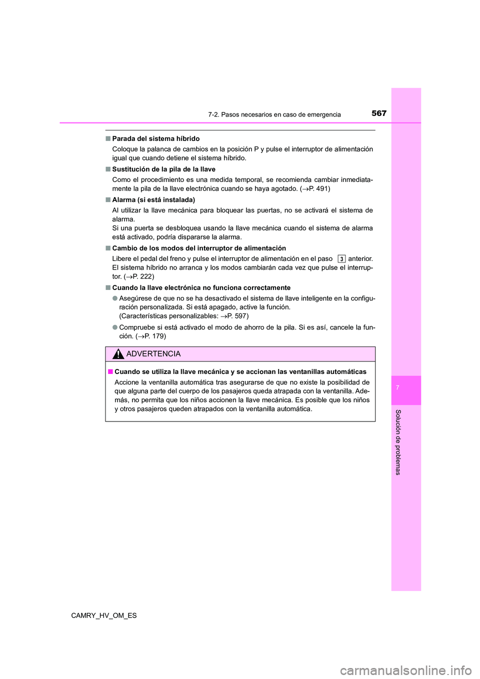TOYOTA CAMRY 2023 Manual del propietario (in Spanish) 5677-2. Pasos necesarios en caso de emergencia
7
Solución de problemas
CAMRY_HV_OM_ES
■Parada del sistema híbrido
Coloque la palanca de cambios en la posición P y pulse el interruptor de aliment TOYOTA CAMRY 2023 Manual del propietario (in Spanish) 5677-2. Pasos necesarios en caso de emergencia
7
Solución de problemas
CAMRY_HV_OM_ES
■Parada del sistema híbrido
Coloque la palanca de cambios en la posición P y pulse el interruptor de aliment