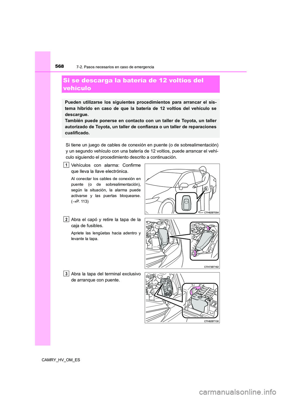 TOYOTA CAMRY 2023 Manual del propietario (in Spanish) 5687-2. Pasos necesarios en caso de emergencia
CAMRY_HV_OM_ES
Si tiene un juego de cables de conexión en puente (o de sobrealimentación)
y un segundo vehículo con una batería de 12 voltios, puede TOYOTA CAMRY 2023 Manual del propietario (in Spanish) 5687-2. Pasos necesarios en caso de emergencia
CAMRY_HV_OM_ES
Si tiene un juego de cables de conexión en puente (o de sobrealimentación)
y un segundo vehículo con una batería de 12 voltios, puede