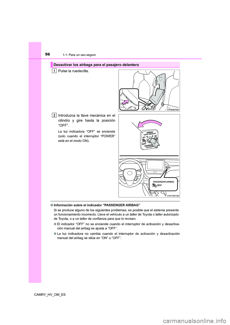 TOYOTA CAMRY 2023  Manual del propietario (in Spanish) 561-1. Para un uso seguro
CAMRY_HV_OM_ES
Pulse la ruedecilla. 
Introduzca la llave mecánica en el 
cilindro y gire hasta la posición
“OFF”.
La luz indicadora “OFF” se enciende 
(solo cuando 