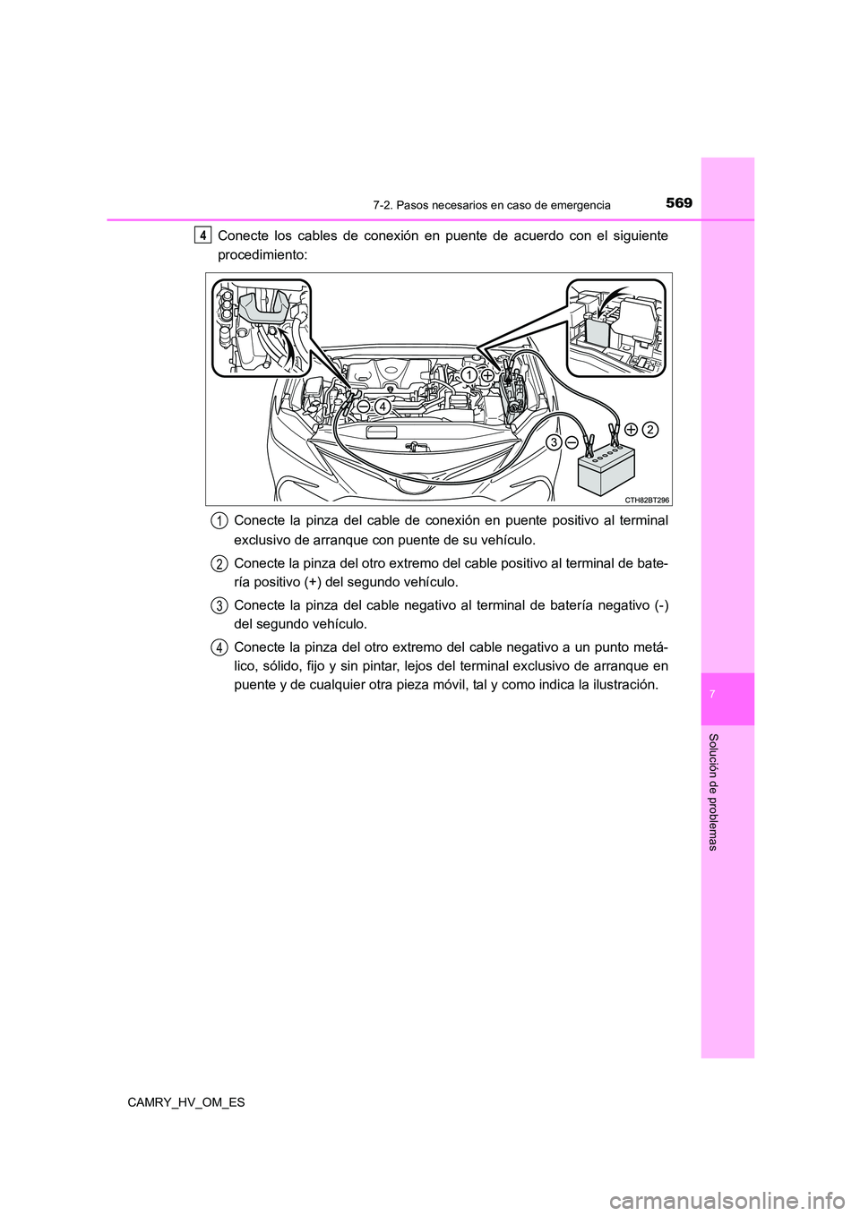 TOYOTA CAMRY 2023  Manual del propietario (in Spanish) 5697-2. Pasos necesarios en caso de emergencia
7
Solución de problemas
CAMRY_HV_OM_ES
Conecte los cables de conexión en puente de acuerdo con el siguiente 
procedimiento: 
Conecte la pinza del cable