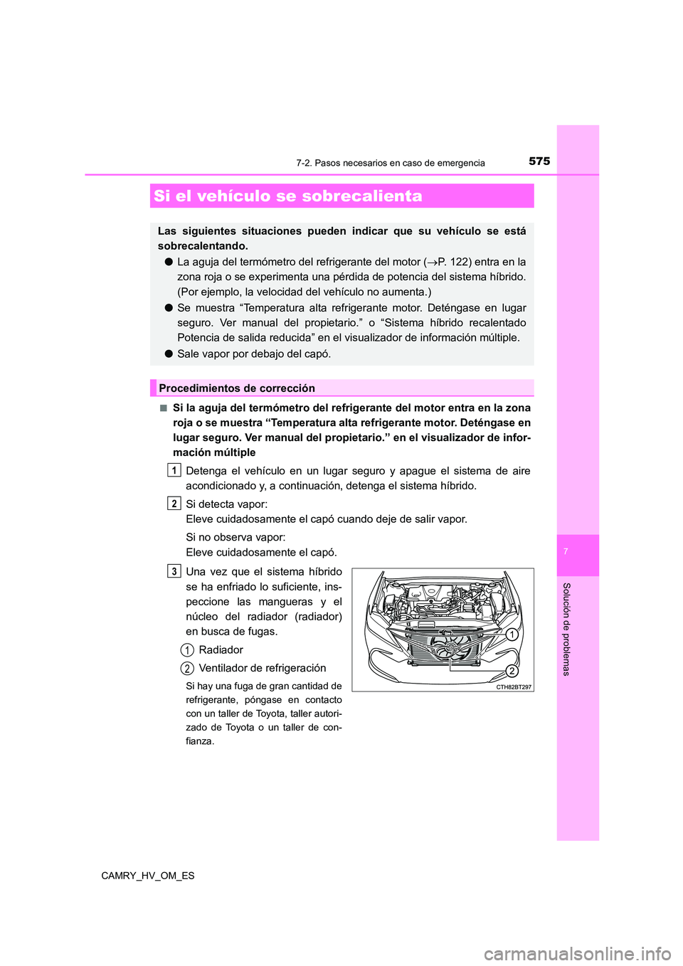 TOYOTA CAMRY 2023  Manual del propietario (in Spanish) 5757-2. Pasos necesarios en caso de emergencia
7
Solución de problemas
CAMRY_HV_OM_ES 
■Si la aguja del termómetro del refrig erante del motor entra en la zona 
roja o se muestra “Temperatura al