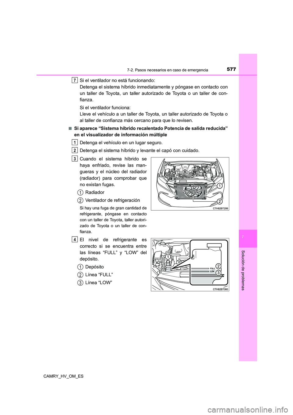 TOYOTA CAMRY 2023  Manual del propietario (in Spanish) 5777-2. Pasos necesarios en caso de emergencia
7
Solución de problemas
CAMRY_HV_OM_ES
Si el ventilador no está funcionando:  
Detenga el sistema híbrido inmediatamente y póngase en contacto con
un