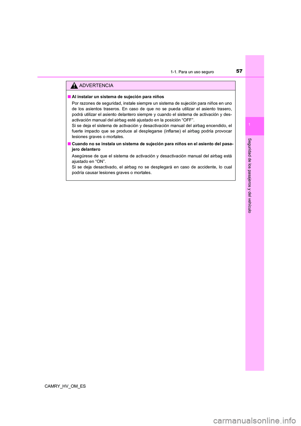 TOYOTA CAMRY 2023  Manual del propietario (in Spanish) 571-1. Para un uso seguro
1
Seguridad de los pasajeros y del vehículo
CAMRY_HV_OM_ES
ADVERTENCIA
■Al instalar un sistema de sujeción para niños 
Por razones de seguridad, instale siempre un siste