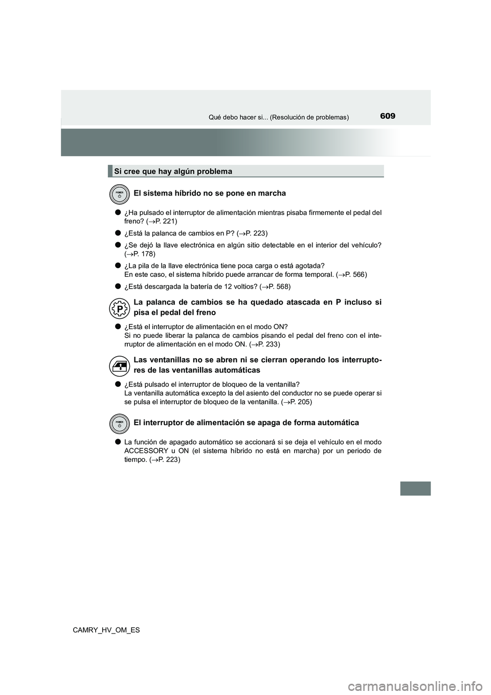 TOYOTA CAMRY 2023 Manual del propietario (in Spanish) 609Qué debo hacer si... (Resolución de problemas)
CAMRY_HV_OM_ES
●¿Ha pulsado el interruptor de alimentación mientras pisaba firmemente el pedal del
freno? ( P. 221)
●¿Está la palanca de TOYOTA CAMRY 2023 Manual del propietario (in Spanish) 609Qué debo hacer si... (Resolución de problemas)
CAMRY_HV_OM_ES
●¿Ha pulsado el interruptor de alimentación mientras pisaba firmemente el pedal del
freno? ( P. 221)
●¿Está la palanca de