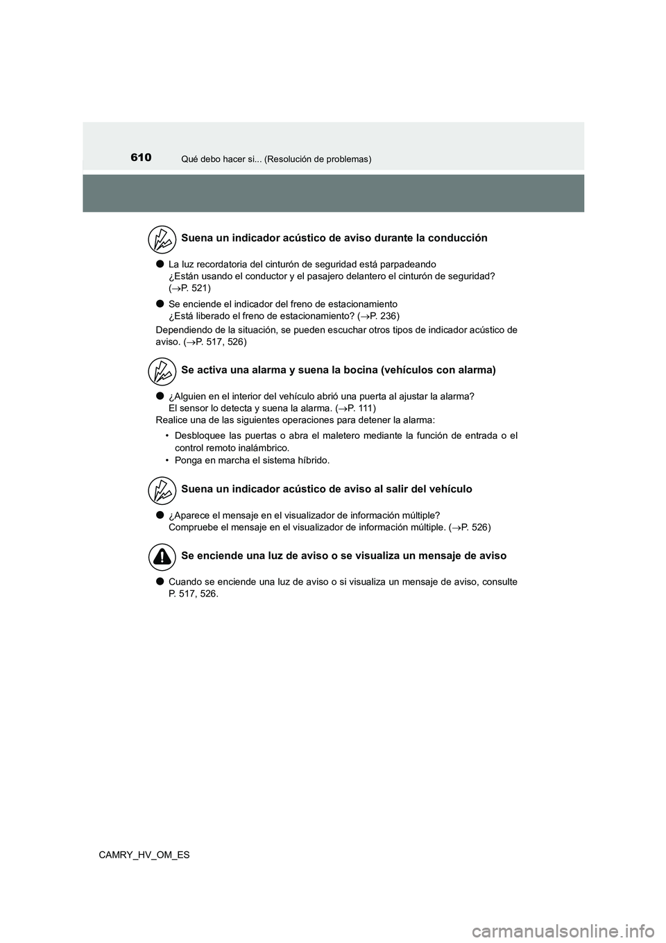 TOYOTA CAMRY 2023 Manual del propietario (in Spanish) 610Qué debo hacer si... (Resolución de problemas)
CAMRY_HV_OM_ES
●La luz recordatoria del cinturón de seguridad está parpadeando
¿Están usando el conductor y el pasajero delantero el cintur TOYOTA CAMRY 2023 Manual del propietario (in Spanish) 610Qué debo hacer si... (Resolución de problemas)
CAMRY_HV_OM_ES
●La luz recordatoria del cinturón de seguridad está parpadeando
¿Están usando el conductor y el pasajero delantero el cintur