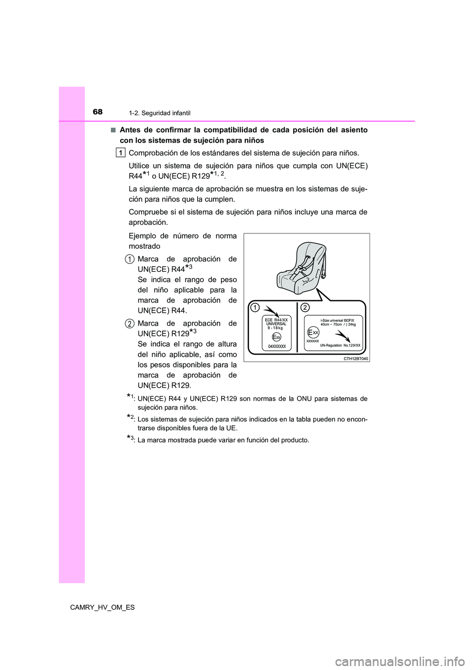 TOYOTA CAMRY 2023 Manual del propietario (in Spanish) 681-2. Seguridad infantil
CAMRY_HV_OM_ES
■Antes de confirmar la compat ibilidad de cada posición del asiento
con los sistemas de sujeción para niños
Comprobación de los estándares del sistem TOYOTA CAMRY 2023 Manual del propietario (in Spanish) 681-2. Seguridad infantil
CAMRY_HV_OM_ES
■Antes de confirmar la compat ibilidad de cada posición del asiento
con los sistemas de sujeción para niños
Comprobación de los estándares del sistem