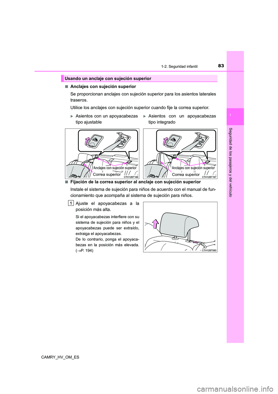 TOYOTA CAMRY 2023  Manual del propietario (in Spanish) 831-2. Seguridad infantil
1
Seguridad de los pasajeros y del vehículo
CAMRY_HV_OM_ES 
■Anclajes con sujeción superior 
Se proporcionan anclajes con sujeción superior para los asientos laterales 
