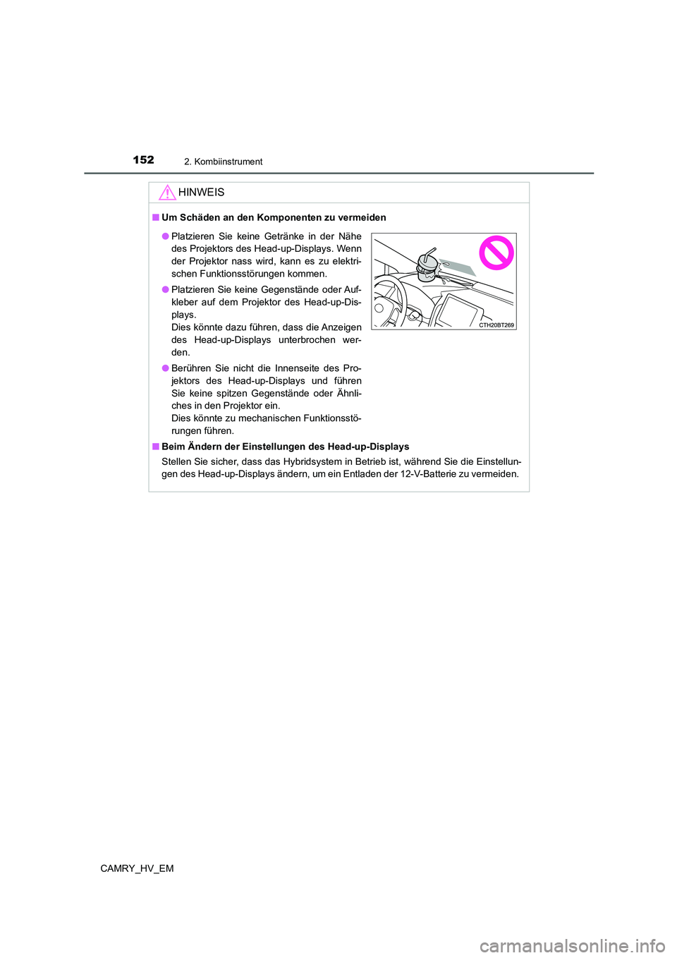 TOYOTA CAMRY 2022  Betriebsanleitungen (in German) 1522. Kombiinstrument
CAMRY_HV_EM
HINWEIS
■Um Schäden an den Komponenten zu vermeiden
■Beim Ändern der Einstellungen des Head-up-Displays
Stellen Sie sicher, dass das Hybridsystem in Betrieb ist
