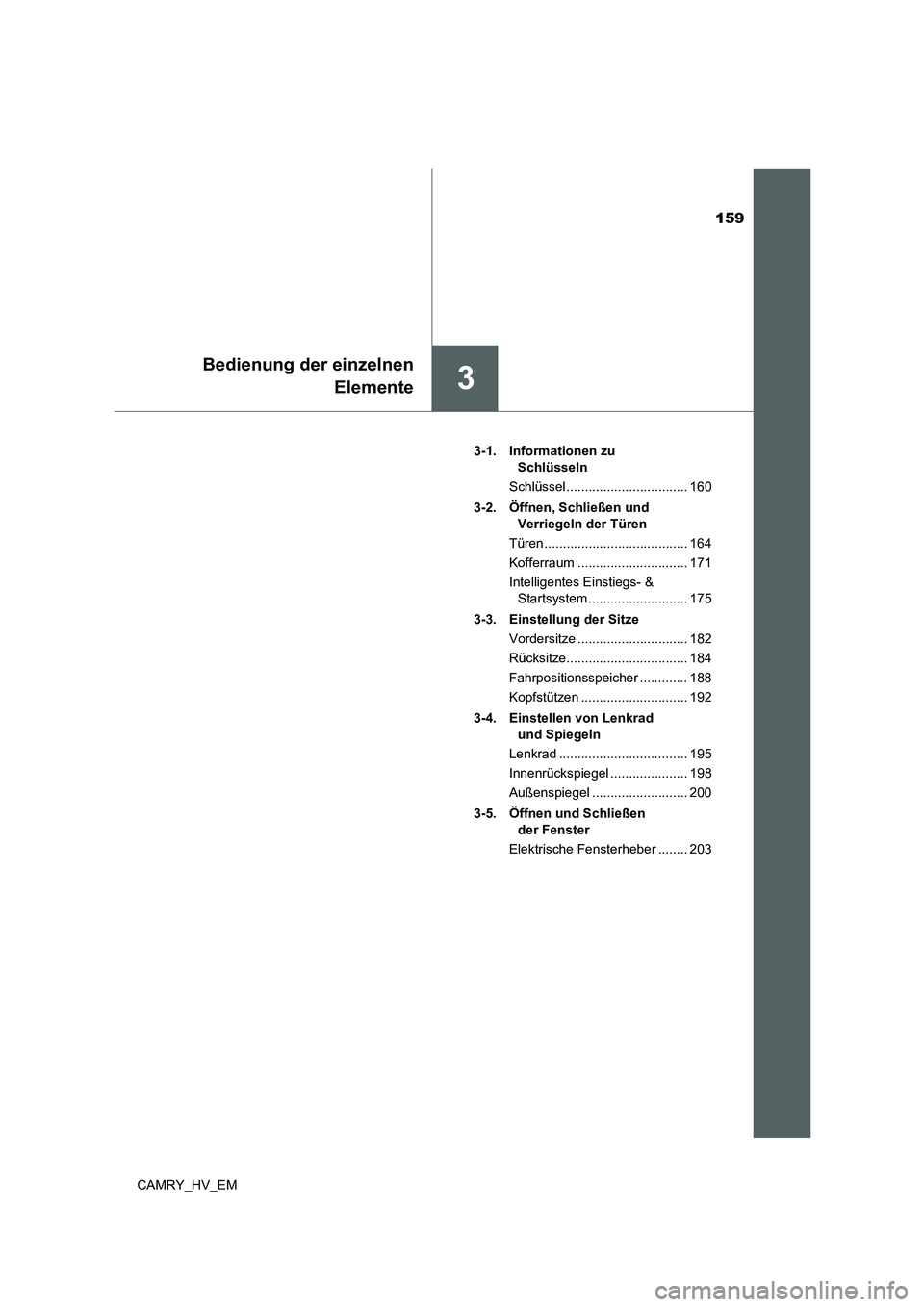TOYOTA CAMRY 2022  Betriebsanleitungen (in German) 159
3
Bedienung der einzelnen
Elemente
CAMRY_HV_EM3-1. Informationen zu 
Schlüsseln
Schlüssel ................................. 160
3-2. Öffnen, Schließen und 
Verriegeln der Türen
Türen .......