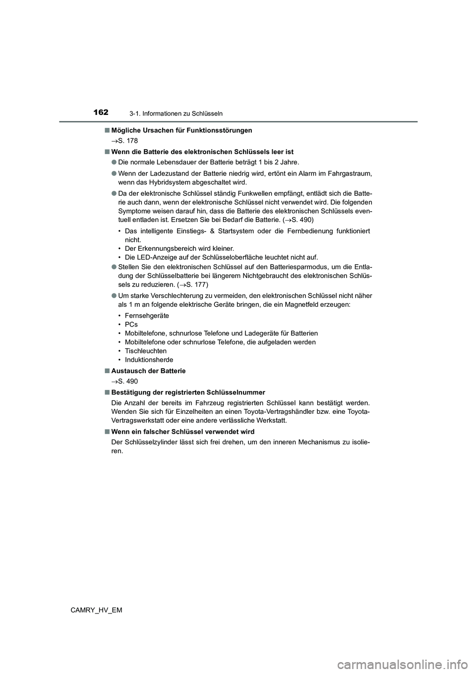 TOYOTA CAMRY 2022  Betriebsanleitungen (in German) 1623-1. Informationen zu Schlüsseln
CAMRY_HV_EM■Mögliche Ursachen für Funktionsstörungen
S. 178
■Wenn die Batterie des elektronischen Schlüssels leer ist
●Die normale Lebensdauer der Bat