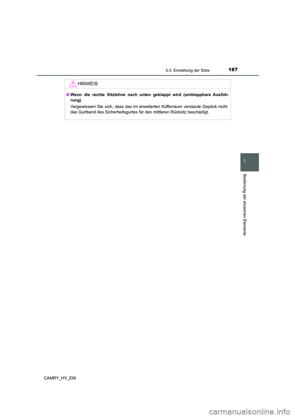 TOYOTA CAMRY 2022  Betriebsanleitungen (in German) 1873-3. Einstellung der Sitze
3
Bedienung der einzelnen Elemente
CAMRY_HV_EM
HINWEIS
■Wenn die rechte Sitzlehne nach unten geklappt wird (umklappbare Ausfüh-
rung)
Vergewissern Sie sich, dass das i