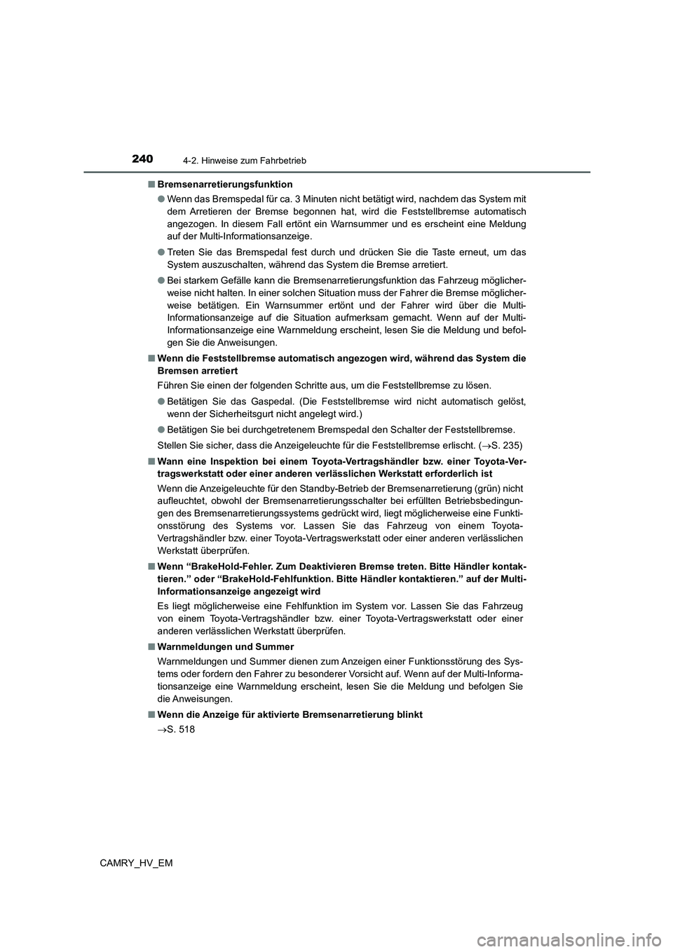 TOYOTA CAMRY 2022 Betriebsanleitungen (in German) 2404-2. Hinweise zum Fahrbetrieb
CAMRY_HV_EM■Bremsenarretierungsfunktion
●Wenn das Bremspedal für ca. 3 Minuten nicht betätigt wird, nachdem das System mit
dem Arretieren der Bremse begonnen hat TOYOTA CAMRY 2022 Betriebsanleitungen (in German) 2404-2. Hinweise zum Fahrbetrieb
CAMRY_HV_EM■Bremsenarretierungsfunktion
●Wenn das Bremspedal für ca. 3 Minuten nicht betätigt wird, nachdem das System mit
dem Arretieren der Bremse begonnen hat