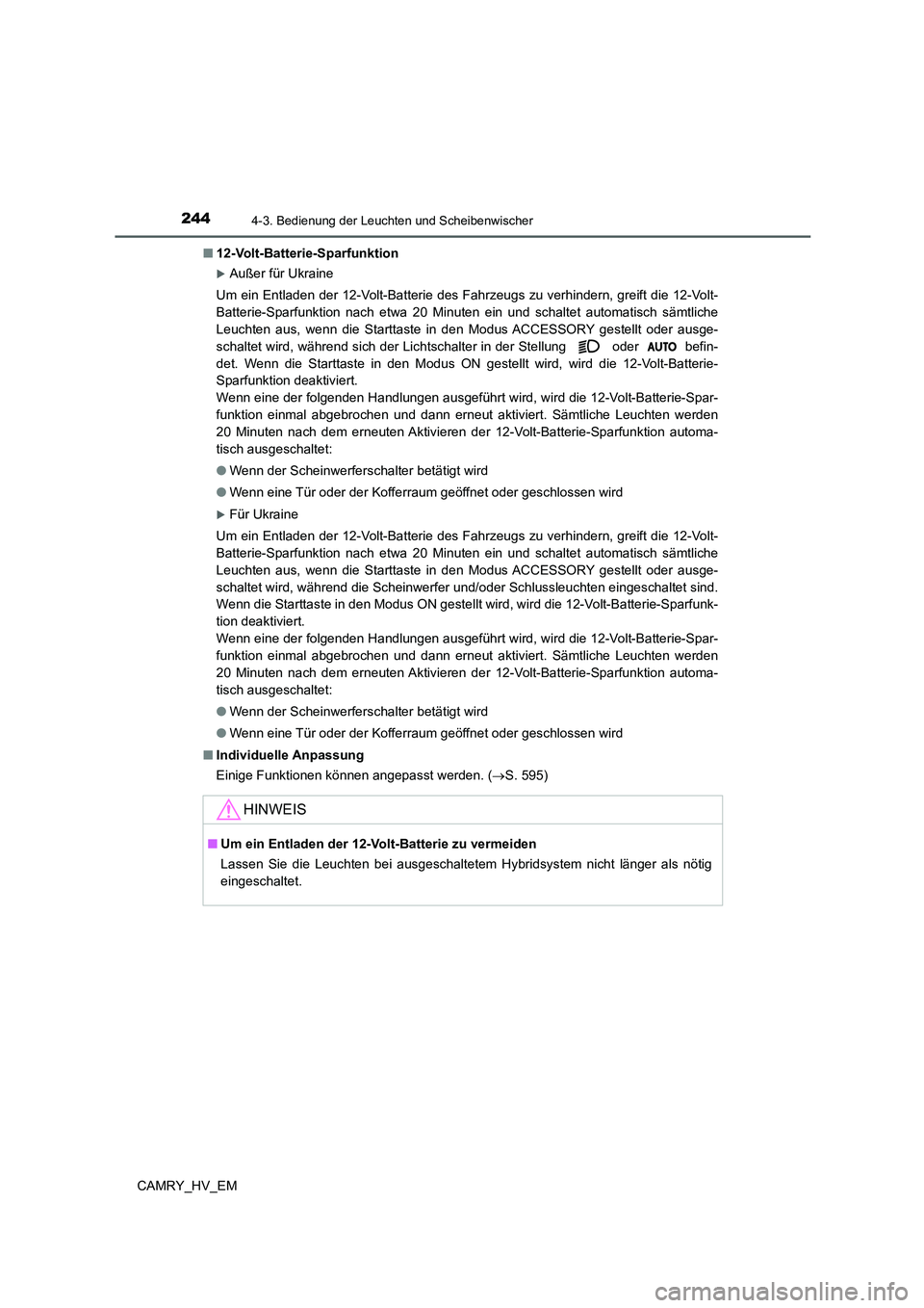TOYOTA CAMRY 2022 Betriebsanleitungen (in German) 2444-3. Bedienung der Leuchten und Scheibenwischer
CAMRY_HV_EM■12-Volt-Batterie-Sparfunktion
Außer für Ukraine
Um ein Entladen der 12-Volt-Batterie des Fahrzeugs zu verhindern, greift die 12-Vo TOYOTA CAMRY 2022 Betriebsanleitungen (in German) 2444-3. Bedienung der Leuchten und Scheibenwischer
CAMRY_HV_EM■12-Volt-Batterie-Sparfunktion
Außer für Ukraine
Um ein Entladen der 12-Volt-Batterie des Fahrzeugs zu verhindern, greift die 12-Vo