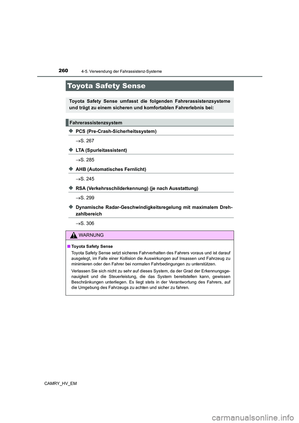 TOYOTA CAMRY 2022 Betriebsanleitungen (in German) 260
CAMRY_HV_EM
4-5. Verwendung der Fahrassistenz-Systeme
◆PCS (Pre-Crash-Sicherheitssystem)
S. 267
◆LTA (Spurleitassistent)
S. 285
◆AHB (Automatisches Fernlicht)
S. 245
◆RSA (Verkehr TOYOTA CAMRY 2022 Betriebsanleitungen (in German) 260
CAMRY_HV_EM
4-5. Verwendung der Fahrassistenz-Systeme
◆PCS (Pre-Crash-Sicherheitssystem)
S. 267
◆LTA (Spurleitassistent)
S. 285
◆AHB (Automatisches Fernlicht)
S. 245
◆RSA (Verkehr