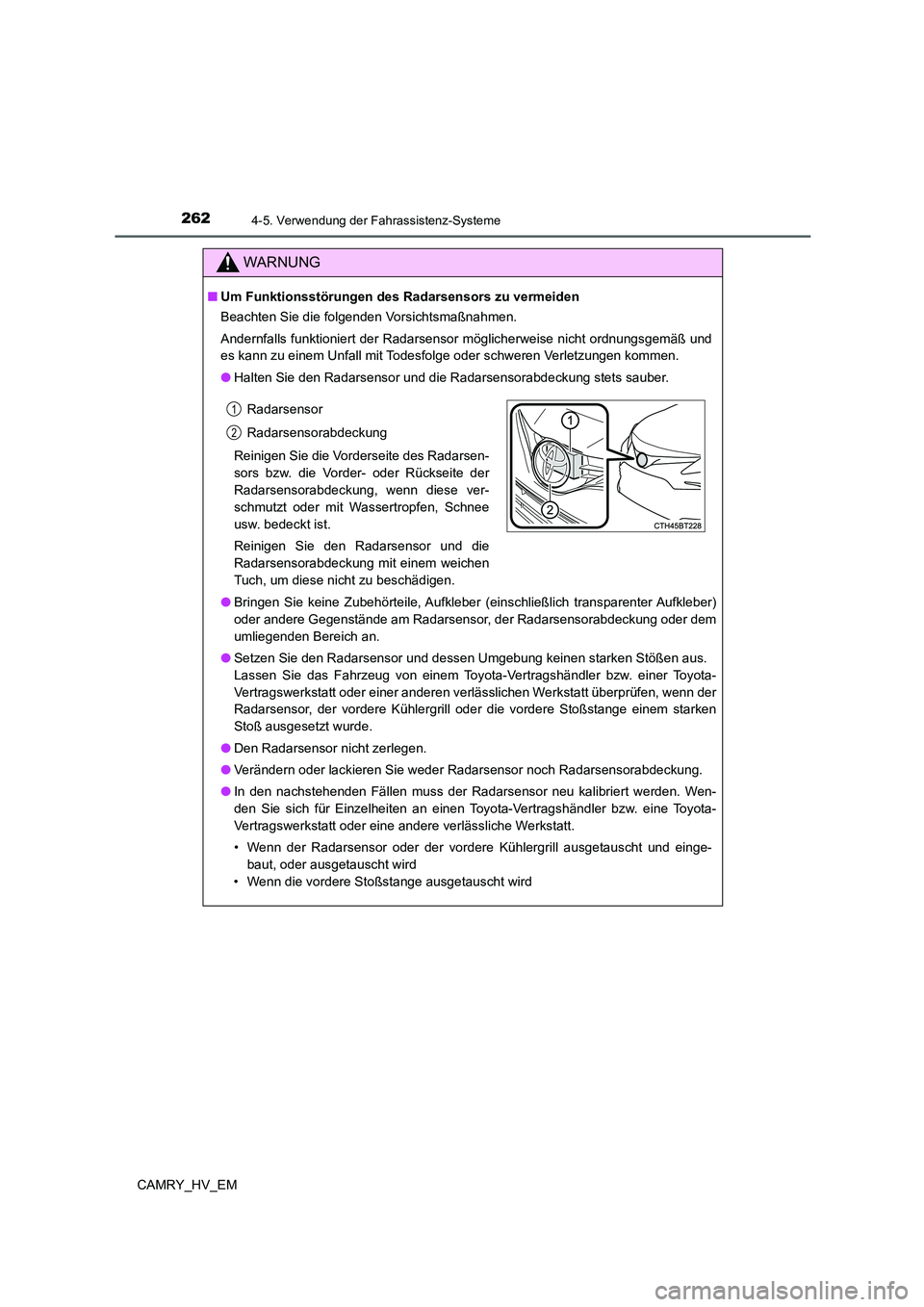 TOYOTA CAMRY 2022 Betriebsanleitungen (in German) 2624-5. Verwendung der Fahrassistenz-Systeme
CAMRY_HV_EM
WARNUNG
■Um Funktionsstörungen des Radarsensors zu vermeiden
Beachten Sie die folgenden Vorsichtsmaßnahmen.
Andernfalls funktioniert der Ra TOYOTA CAMRY 2022 Betriebsanleitungen (in German) 2624-5. Verwendung der Fahrassistenz-Systeme
CAMRY_HV_EM
WARNUNG
■Um Funktionsstörungen des Radarsensors zu vermeiden
Beachten Sie die folgenden Vorsichtsmaßnahmen.
Andernfalls funktioniert der Ra