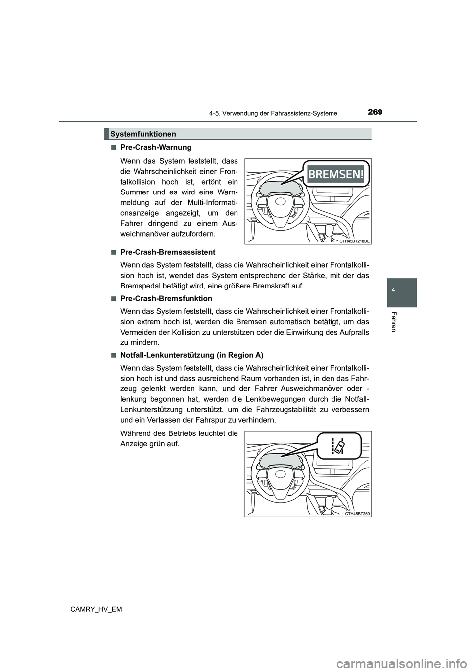 TOYOTA CAMRY 2022 Betriebsanleitungen (in German) 2694-5. Verwendung der Fahrassistenz-Systeme
4
Fahren
CAMRY_HV_EM■
Pre-Crash-Warnung
Wenn das System feststellt, dass
die Wahrscheinlichkeit einer Fron-
talkollision hoch ist, ertönt ein
Summer und TOYOTA CAMRY 2022 Betriebsanleitungen (in German) 2694-5. Verwendung der Fahrassistenz-Systeme
4
Fahren
CAMRY_HV_EM■
Pre-Crash-Warnung
Wenn das System feststellt, dass
die Wahrscheinlichkeit einer Fron-
talkollision hoch ist, ertönt ein
Summer und