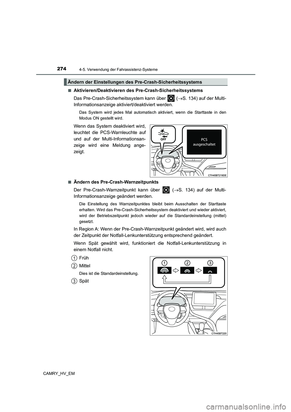 TOYOTA CAMRY 2022 Betriebsanleitungen (in German) 2744-5. Verwendung der Fahrassistenz-Systeme
CAMRY_HV_EM■
Aktivieren/Deaktivieren des Pre-Crash-Sicherheitssystems
Das Pre-Crash-Sicherheitssystem kann über (S. 134) auf der Multi-
Information TOYOTA CAMRY 2022 Betriebsanleitungen (in German) 2744-5. Verwendung der Fahrassistenz-Systeme
CAMRY_HV_EM■
Aktivieren/Deaktivieren des Pre-Crash-Sicherheitssystems
Das Pre-Crash-Sicherheitssystem kann über (S. 134) auf der Multi-
Information