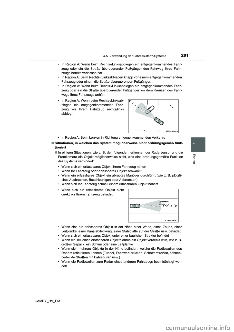 TOYOTA CAMRY 2022 Betriebsanleitungen (in German) 2814-5. Verwendung der Fahrassistenz-Systeme
4
Fahren
CAMRY_HV_EM• In Region A: Wenn beim Rechts-/Linksabbiegen ein entgegenkommendes Fahr-
zeug oder ein die Straße überquerender Fußgänger den F TOYOTA CAMRY 2022 Betriebsanleitungen (in German) 2814-5. Verwendung der Fahrassistenz-Systeme
4
Fahren
CAMRY_HV_EM• In Region A: Wenn beim Rechts-/Linksabbiegen ein entgegenkommendes Fahr-
zeug oder ein die Straße überquerender Fußgänger den F