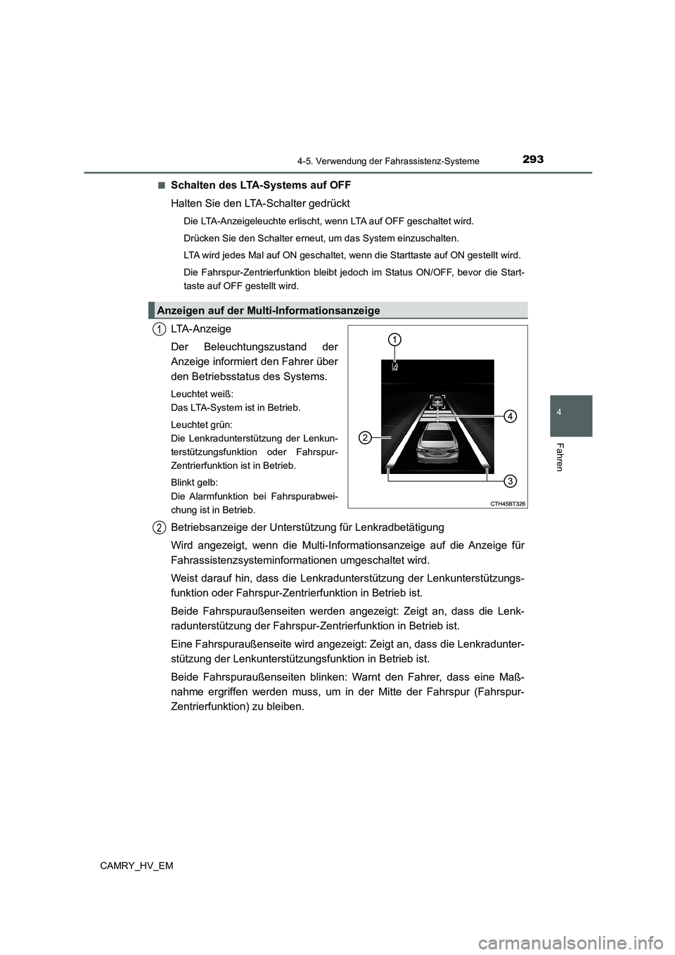 TOYOTA CAMRY 2022 Betriebsanleitungen (in German) 2934-5. Verwendung der Fahrassistenz-Systeme
4
Fahren
CAMRY_HV_EM■
Schalten des LTA-Systems auf OFF
Halten Sie den LTA-Schalter gedrückt
Die LTA-Anzeigeleuchte erlischt, wenn LTA auf OFF geschaltet TOYOTA CAMRY 2022 Betriebsanleitungen (in German) 2934-5. Verwendung der Fahrassistenz-Systeme
4
Fahren
CAMRY_HV_EM■
Schalten des LTA-Systems auf OFF
Halten Sie den LTA-Schalter gedrückt
Die LTA-Anzeigeleuchte erlischt, wenn LTA auf OFF geschaltet