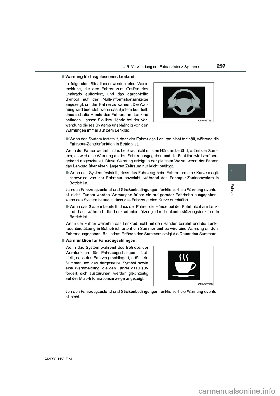 TOYOTA CAMRY 2022 Betriebsanleitungen (in German) 2974-5. Verwendung der Fahrassistenz-Systeme
4
Fahren
CAMRY_HV_EM■Warnung für losgelassenes Lenkrad
●Wenn das System feststellt, dass der Fahrer das Lenkrad nicht festhält, während die
Fahrspur TOYOTA CAMRY 2022 Betriebsanleitungen (in German) 2974-5. Verwendung der Fahrassistenz-Systeme
4
Fahren
CAMRY_HV_EM■Warnung für losgelassenes Lenkrad
●Wenn das System feststellt, dass der Fahrer das Lenkrad nicht festhält, während die
Fahrspur