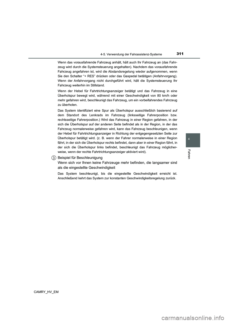 TOYOTA CAMRY 2022 Betriebsanleitungen (in German) 3114-5. Verwendung der Fahrassistenz-Systeme
4
Fahren
CAMRY_HV_EMWenn das vorausfahrende Fahrzeug anhält, hält auch Ihr Fahrzeug an (das Fahr-
zeug wird durch die Systemsteuerung angehalten). Nachde TOYOTA CAMRY 2022 Betriebsanleitungen (in German) 3114-5. Verwendung der Fahrassistenz-Systeme
4
Fahren
CAMRY_HV_EMWenn das vorausfahrende Fahrzeug anhält, hält auch Ihr Fahrzeug an (das Fahr-
zeug wird durch die Systemsteuerung angehalten). Nachde