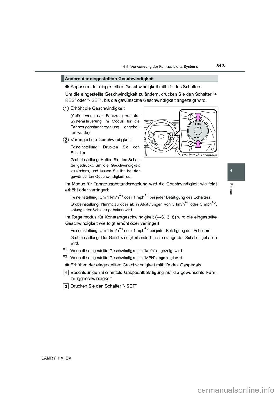 TOYOTA CAMRY 2022 Betriebsanleitungen (in German) 3134-5. Verwendung der Fahrassistenz-Systeme
4
Fahren
CAMRY_HV_EM
●Anpassen der eingestellten Geschwindigkeit mithilfe des Schalters
Um die eingestellte Geschwindigkeit zu ändern, drücken Sie den TOYOTA CAMRY 2022 Betriebsanleitungen (in German) 3134-5. Verwendung der Fahrassistenz-Systeme
4
Fahren
CAMRY_HV_EM
●Anpassen der eingestellten Geschwindigkeit mithilfe des Schalters
Um die eingestellte Geschwindigkeit zu ändern, drücken Sie den