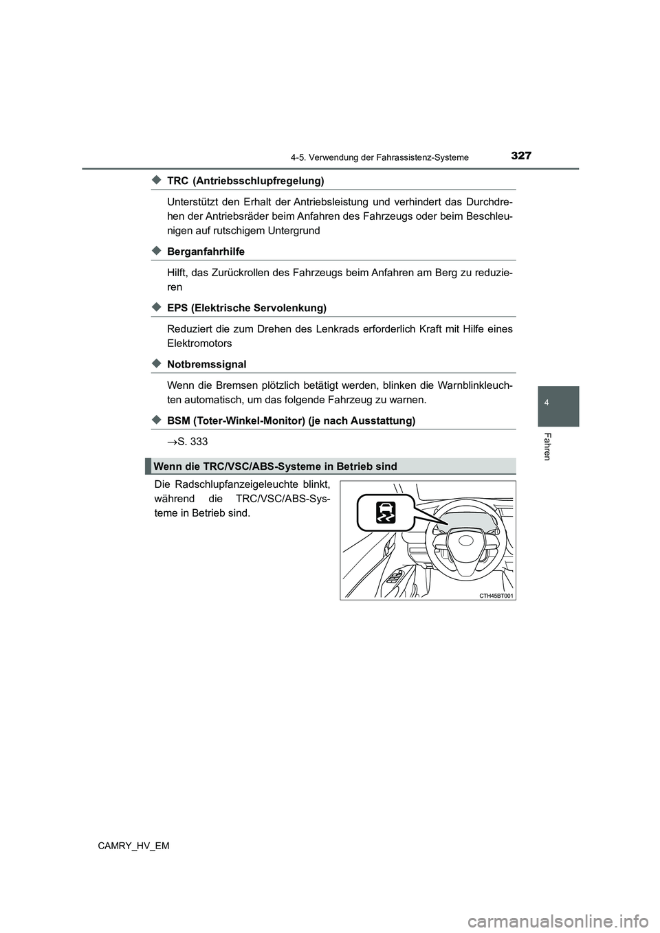 TOYOTA CAMRY 2022  Betriebsanleitungen (in German) 3274-5. Verwendung der Fahrassistenz-Systeme
4
Fahren
CAMRY_HV_EM
◆TRC (Antriebsschlupfregelung)
Unterstützt den Erhalt der Antriebsleistung und verhindert das Durchdre-
hen der Antriebsräder beim