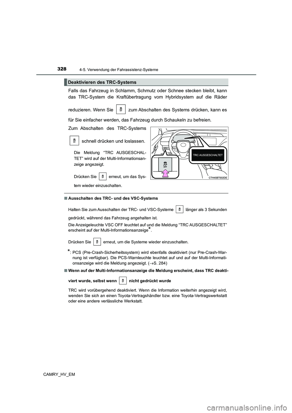 TOYOTA CAMRY 2022 Betriebsanleitungen (in German) 3284-5. Verwendung der Fahrassistenz-Systeme
CAMRY_HV_EM
Falls das Fahrzeug in Schlamm, Schmutz oder Schnee stecken bleibt, kann
das TRC-System die Kraftübertragung vom Hybridsystem auf die Räder
re TOYOTA CAMRY 2022 Betriebsanleitungen (in German) 3284-5. Verwendung der Fahrassistenz-Systeme
CAMRY_HV_EM
Falls das Fahrzeug in Schlamm, Schmutz oder Schnee stecken bleibt, kann
das TRC-System die Kraftübertragung vom Hybridsystem auf die Räder
re