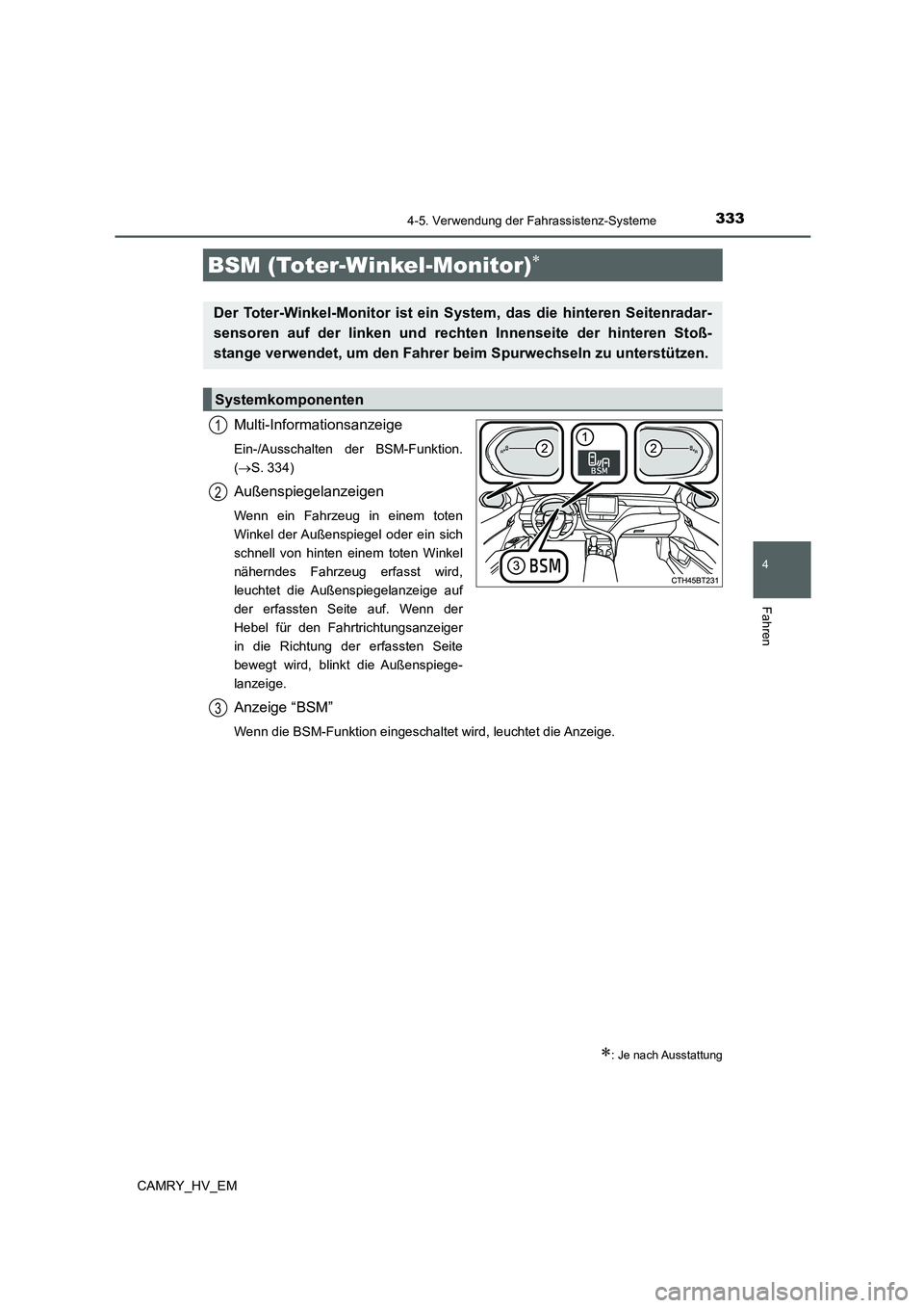 TOYOTA CAMRY 2022  Betriebsanleitungen (in German) 3334-5. Verwendung der Fahrassistenz-Systeme
4
Fahren
CAMRY_HV_EM
Multi-Informationsanzeige
Ein-/Ausschalten der BSM-Funktion.
(S. 334)
Außenspiegelanzeigen
Wenn ein Fahrzeug in einem toten
Winkel