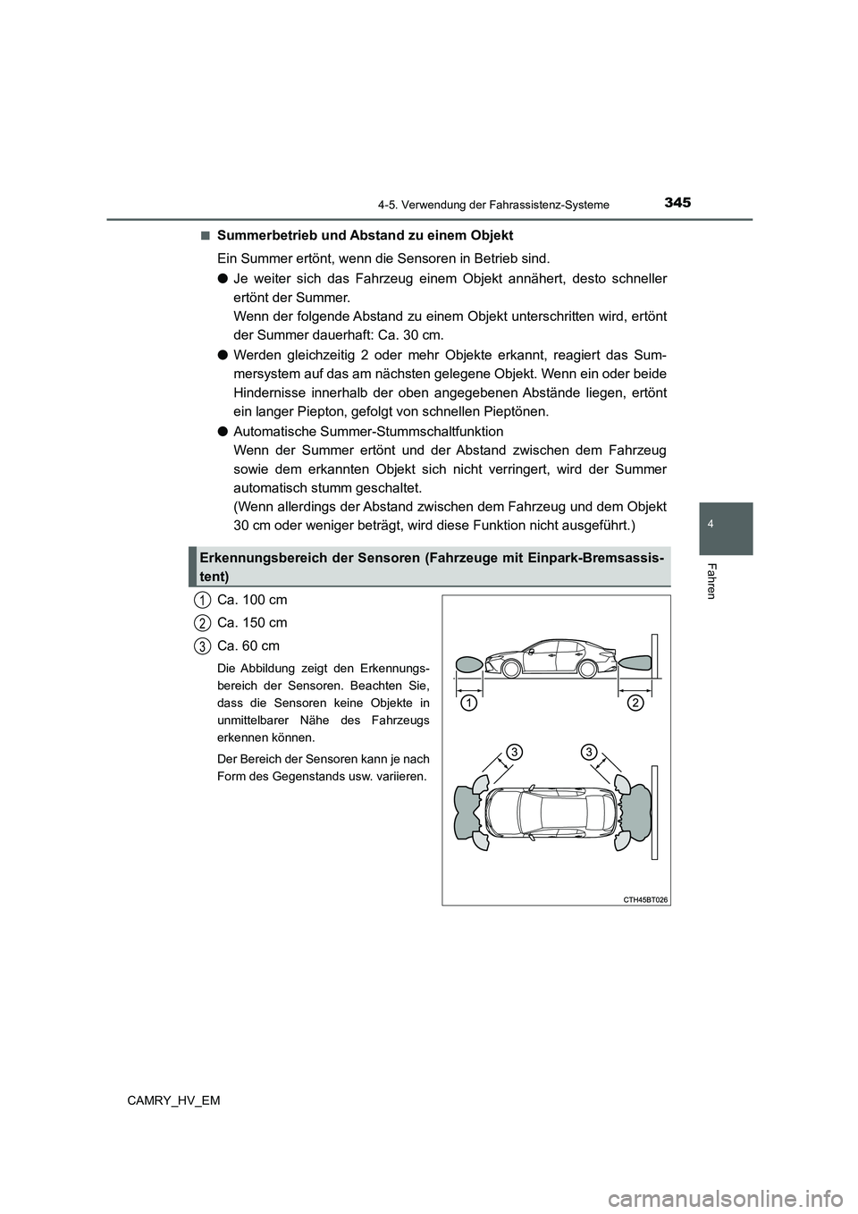 TOYOTA CAMRY 2022 Betriebsanleitungen (in German) 3454-5. Verwendung der Fahrassistenz-Systeme
4
Fahren
CAMRY_HV_EM■
Summerbetrieb und Abstand zu einem Objekt
Ein Summer ertönt, wenn die Sensoren in Betrieb sind.
●Je weiter sich das Fahrzeug ein TOYOTA CAMRY 2022 Betriebsanleitungen (in German) 3454-5. Verwendung der Fahrassistenz-Systeme
4
Fahren
CAMRY_HV_EM■
Summerbetrieb und Abstand zu einem Objekt
Ein Summer ertönt, wenn die Sensoren in Betrieb sind.
●Je weiter sich das Fahrzeug ein