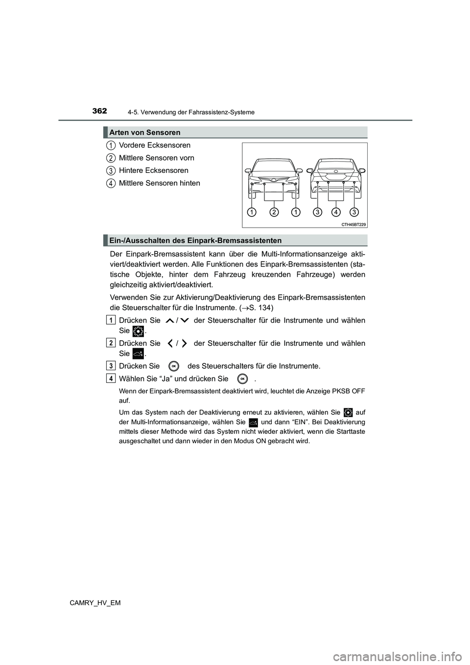 TOYOTA CAMRY 2022 Betriebsanleitungen (in German) 3624-5. Verwendung der Fahrassistenz-Systeme
CAMRY_HV_EM
Vordere Ecksensoren
Mittlere Sensoren vorn
Hintere Ecksensoren
Mittlere Sensoren hinten
Der Einpark-Bremsassistent kann über die Multi-Informa TOYOTA CAMRY 2022 Betriebsanleitungen (in German) 3624-5. Verwendung der Fahrassistenz-Systeme
CAMRY_HV_EM
Vordere Ecksensoren
Mittlere Sensoren vorn
Hintere Ecksensoren
Mittlere Sensoren hinten
Der Einpark-Bremsassistent kann über die Multi-Informa