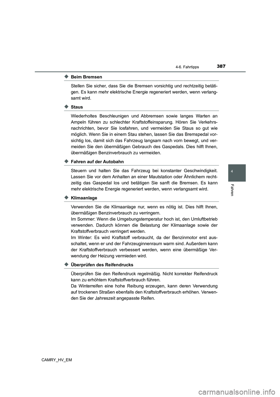 TOYOTA CAMRY 2022 Betriebsanleitungen (in German) 3874-6. Fahrtipps
4
Fahren
CAMRY_HV_EM
◆Beim Bremsen
Stellen Sie sicher, dass Sie die Bremsen vorsichtig und rechtzeitig betäti-
gen. Es kann mehr elektrische Energie regeneriert werden, wenn verla TOYOTA CAMRY 2022 Betriebsanleitungen (in German) 3874-6. Fahrtipps
4
Fahren
CAMRY_HV_EM
◆Beim Bremsen
Stellen Sie sicher, dass Sie die Bremsen vorsichtig und rechtzeitig betäti-
gen. Es kann mehr elektrische Energie regeneriert werden, wenn verla