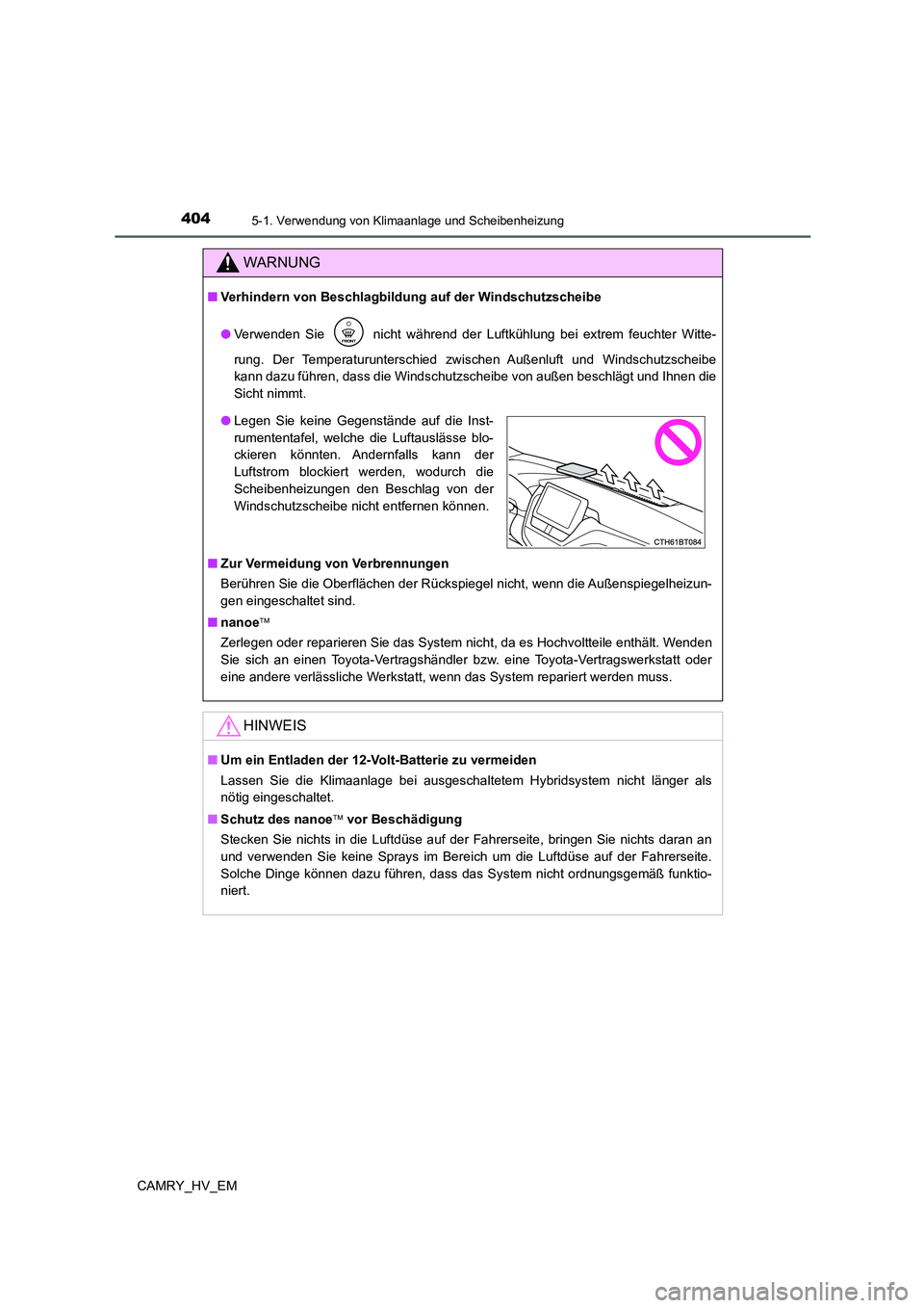 TOYOTA CAMRY 2022 Betriebsanleitungen (in German) 4045-1. Verwendung von Klimaanlage und Scheibenheizung
CAMRY_HV_EM
WARNUNG
■Verhindern von Beschlagbildung auf der Windschutzscheibe
●Verwenden Sie nicht während der Luftkühlung bei extrem feu TOYOTA CAMRY 2022 Betriebsanleitungen (in German) 4045-1. Verwendung von Klimaanlage und Scheibenheizung
CAMRY_HV_EM
WARNUNG
■Verhindern von Beschlagbildung auf der Windschutzscheibe
●Verwenden Sie nicht während der Luftkühlung bei extrem feu