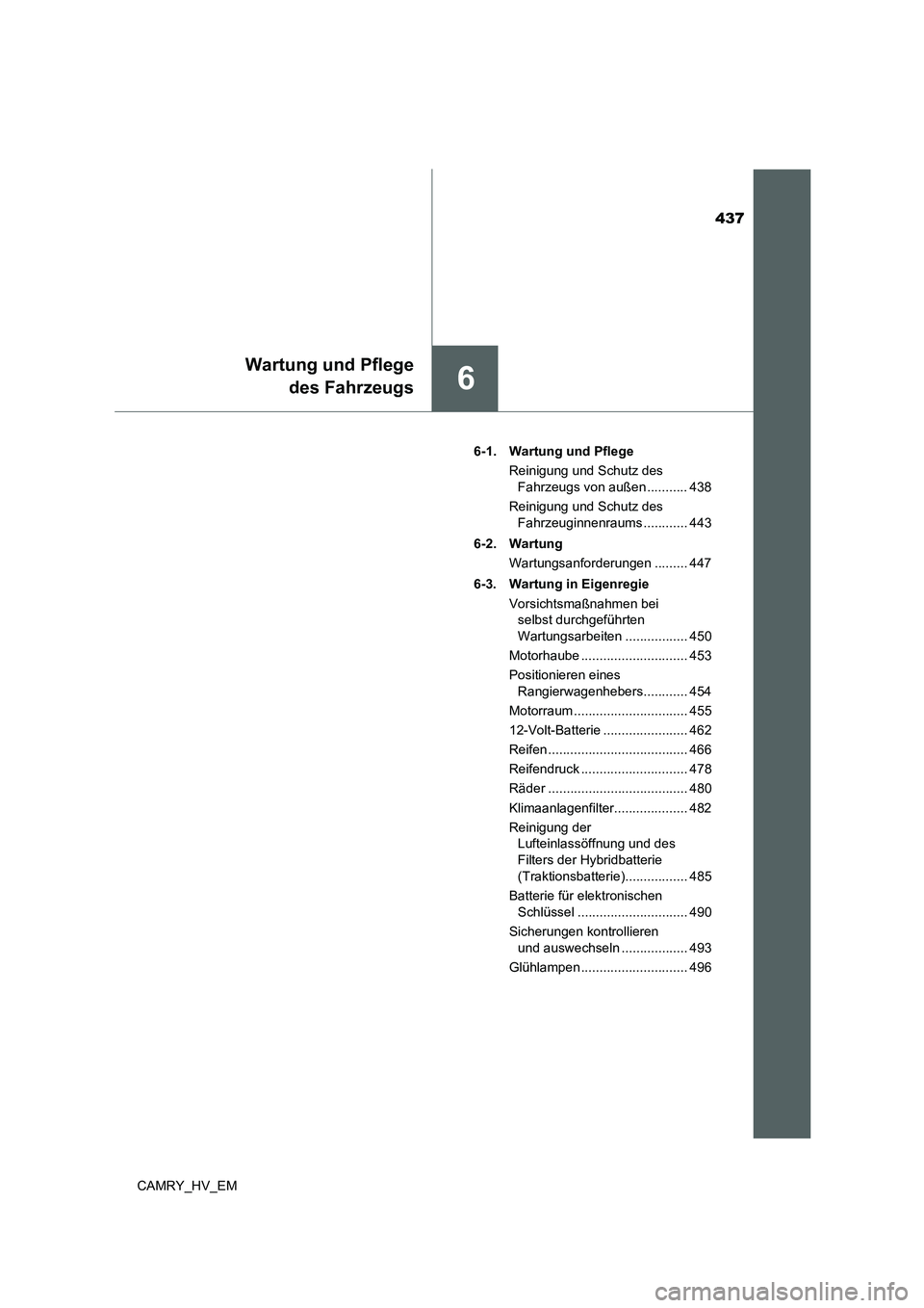 TOYOTA CAMRY 2022 Betriebsanleitungen (in German) 437
6
Wartung und Pflege
des Fahrzeugs
CAMRY_HV_EM6-1. Wartung und Pflege
Reinigung und Schutz des
Fahrzeugs von außen ........... 438
Reinigung und Schutz des
Fahrzeuginnenraums ............ 443
TOYOTA CAMRY 2022 Betriebsanleitungen (in German) 437
6
Wartung und Pflege
des Fahrzeugs
CAMRY_HV_EM6-1. Wartung und Pflege
Reinigung und Schutz des
Fahrzeugs von außen ........... 438
Reinigung und Schutz des
Fahrzeuginnenraums ............ 443