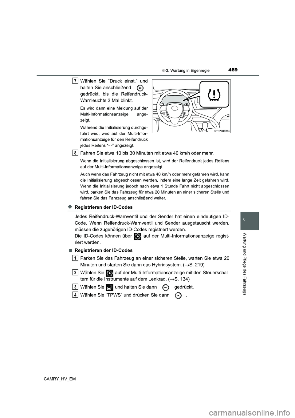 TOYOTA CAMRY 2022 Betriebsanleitungen (in German) 4696-3. Wartung in Eigenregie
6
Wartung und Pflege des Fahrzeugs
CAMRY_HV_EM
Wählen Sie “Druck einst.” und
halten Sie anschließend
gedrückt, bis die Reifendruck-
Warnleuchte 3 Mal blinkt.
Es w TOYOTA CAMRY 2022 Betriebsanleitungen (in German) 4696-3. Wartung in Eigenregie
6
Wartung und Pflege des Fahrzeugs
CAMRY_HV_EM
Wählen Sie “Druck einst.” und
halten Sie anschließend
gedrückt, bis die Reifendruck-
Warnleuchte 3 Mal blinkt.
Es w