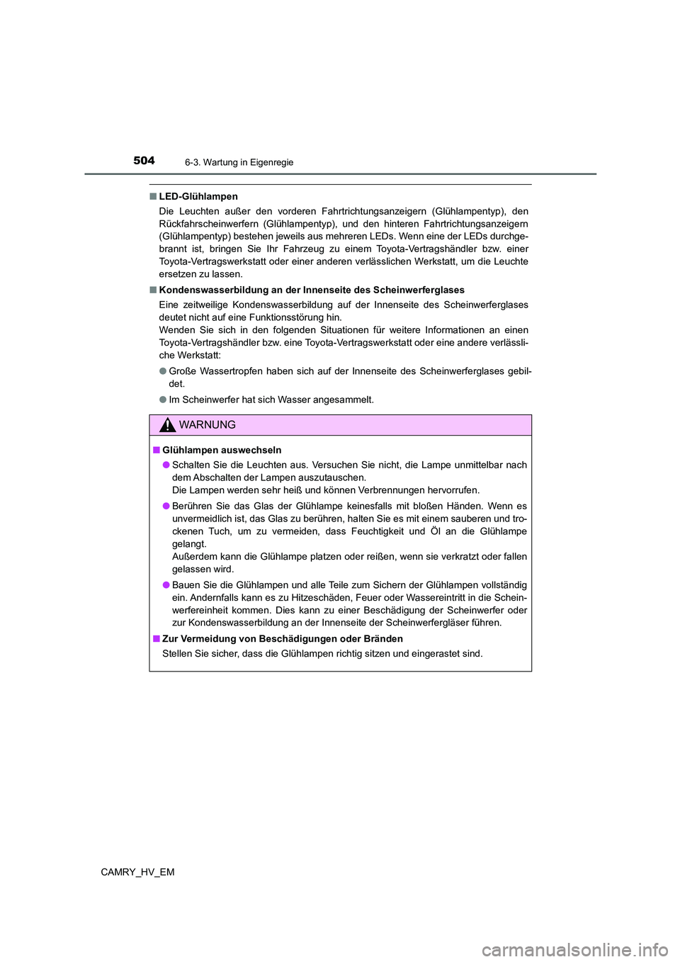 TOYOTA CAMRY 2022 Betriebsanleitungen (in German) 5046-3. Wartung in Eigenregie
CAMRY_HV_EM
■LED-Glühlampen
Die Leuchten außer den vorderen Fahrtrichtungsanzeigern (Glühlampentyp), den
Rückfahrscheinwerfern (Glühlampentyp), und den hinteren Fa TOYOTA CAMRY 2022 Betriebsanleitungen (in German) 5046-3. Wartung in Eigenregie
CAMRY_HV_EM
■LED-Glühlampen
Die Leuchten außer den vorderen Fahrtrichtungsanzeigern (Glühlampentyp), den
Rückfahrscheinwerfern (Glühlampentyp), und den hinteren Fa