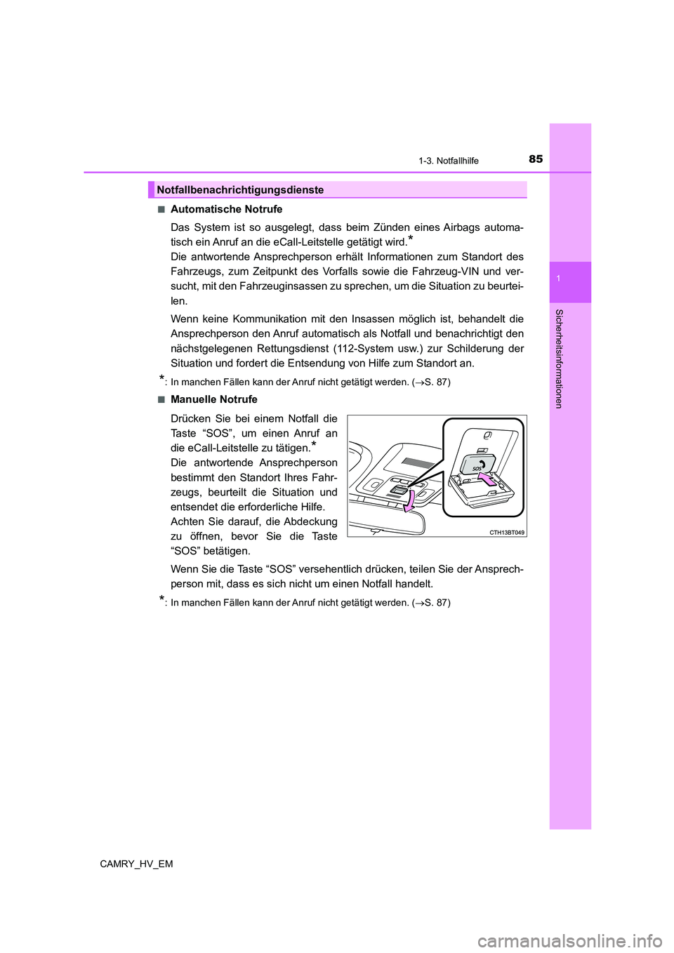 TOYOTA CAMRY 2022 Betriebsanleitungen (in German) 851-3. Notfallhilfe
1
Sicherheitsinformationen
CAMRY_HV_EM■
Automatische Notrufe
Das System ist so ausgelegt, dass beim Zünden eines Airbags automa-
tisch ein Anruf an die eCall-Leitstelle getätig TOYOTA CAMRY 2022 Betriebsanleitungen (in German) 851-3. Notfallhilfe
1
Sicherheitsinformationen
CAMRY_HV_EM■
Automatische Notrufe
Das System ist so ausgelegt, dass beim Zünden eines Airbags automa-
tisch ein Anruf an die eCall-Leitstelle getätig