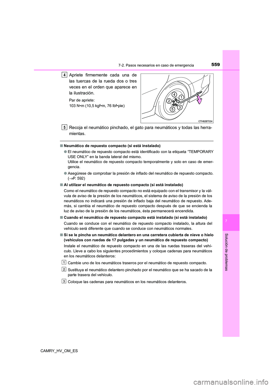 TOYOTA CAMRY 2022 Manual del propietario (in Spanish) 5597-2. Pasos necesarios en caso de emergencia
7
Solución de problemas
CAMRY_HV_OM_ES
Apriete firmemente cada una de
las tuercas de la rueda dos o tres
veces en el orden que aparece en
la ilustraci TOYOTA CAMRY 2022 Manual del propietario (in Spanish) 5597-2. Pasos necesarios en caso de emergencia
7
Solución de problemas
CAMRY_HV_OM_ES
Apriete firmemente cada una de
las tuercas de la rueda dos o tres
veces en el orden que aparece en
la ilustraci