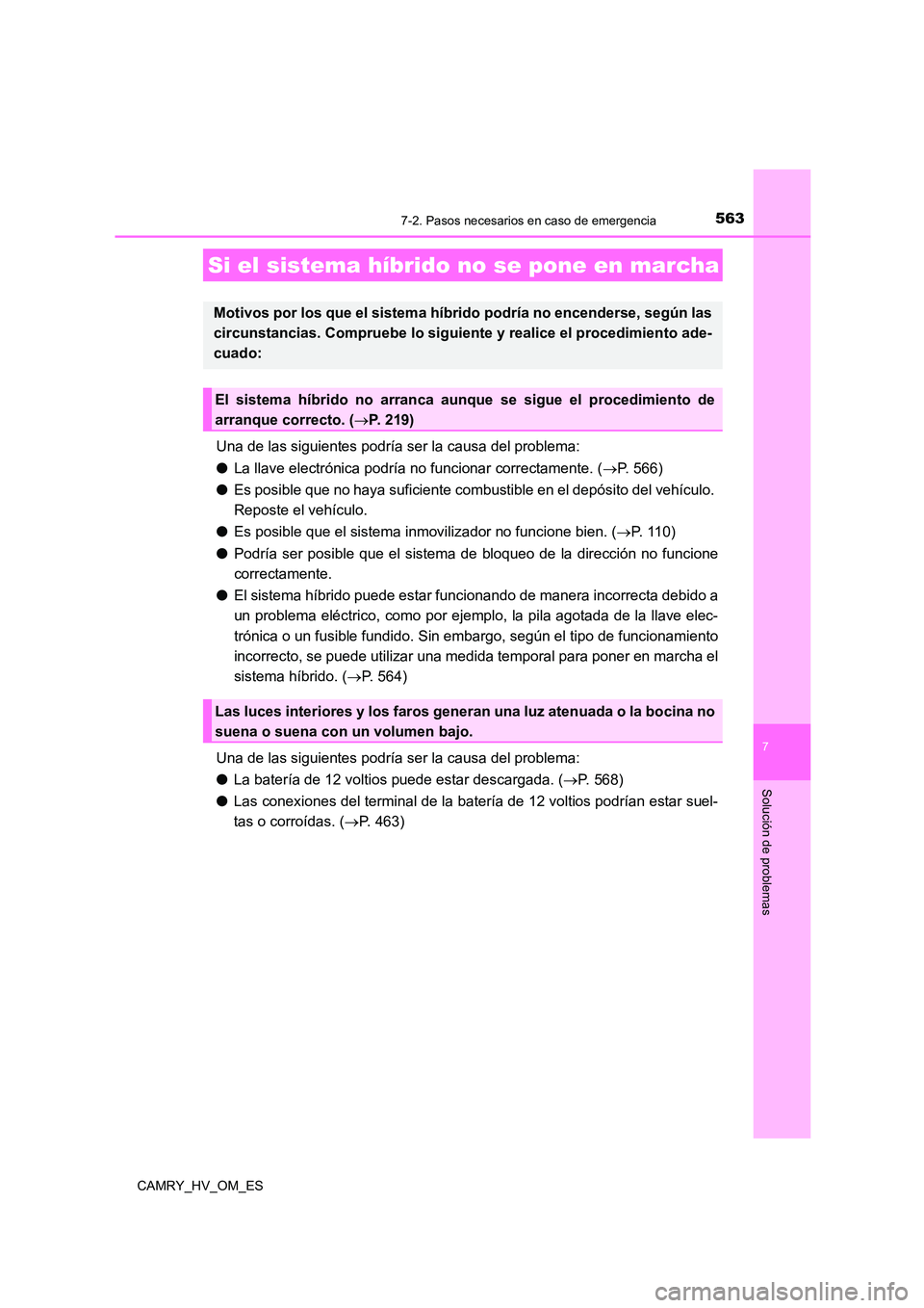 TOYOTA CAMRY 2022 Manual del propietario (in Spanish) 5637-2. Pasos necesarios en caso de emergencia
7
Solución de problemas
CAMRY_HV_OM_ES
Una de las siguientes podría ser la causa del problema:
● La llave electrónica podría no funcionar correcta TOYOTA CAMRY 2022 Manual del propietario (in Spanish) 5637-2. Pasos necesarios en caso de emergencia
7
Solución de problemas
CAMRY_HV_OM_ES
Una de las siguientes podría ser la causa del problema:
● La llave electrónica podría no funcionar correcta