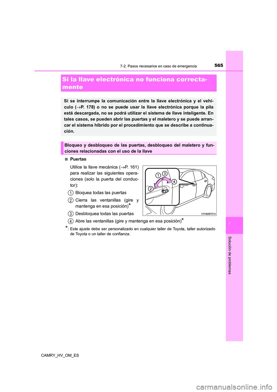 TOYOTA CAMRY 2022 Manual del propietario (in Spanish) 5657-2. Pasos necesarios en caso de emergencia
7
Solución de problemas
CAMRY_HV_OM_ES
■Puertas
Utilice la llave mecánica ( P. 161)
para realizar las siguientes opera-
ciones (solo la puerta TOYOTA CAMRY 2022 Manual del propietario (in Spanish) 5657-2. Pasos necesarios en caso de emergencia
7
Solución de problemas
CAMRY_HV_OM_ES
■Puertas
Utilice la llave mecánica ( P. 161)
para realizar las siguientes opera-
ciones (solo la puerta