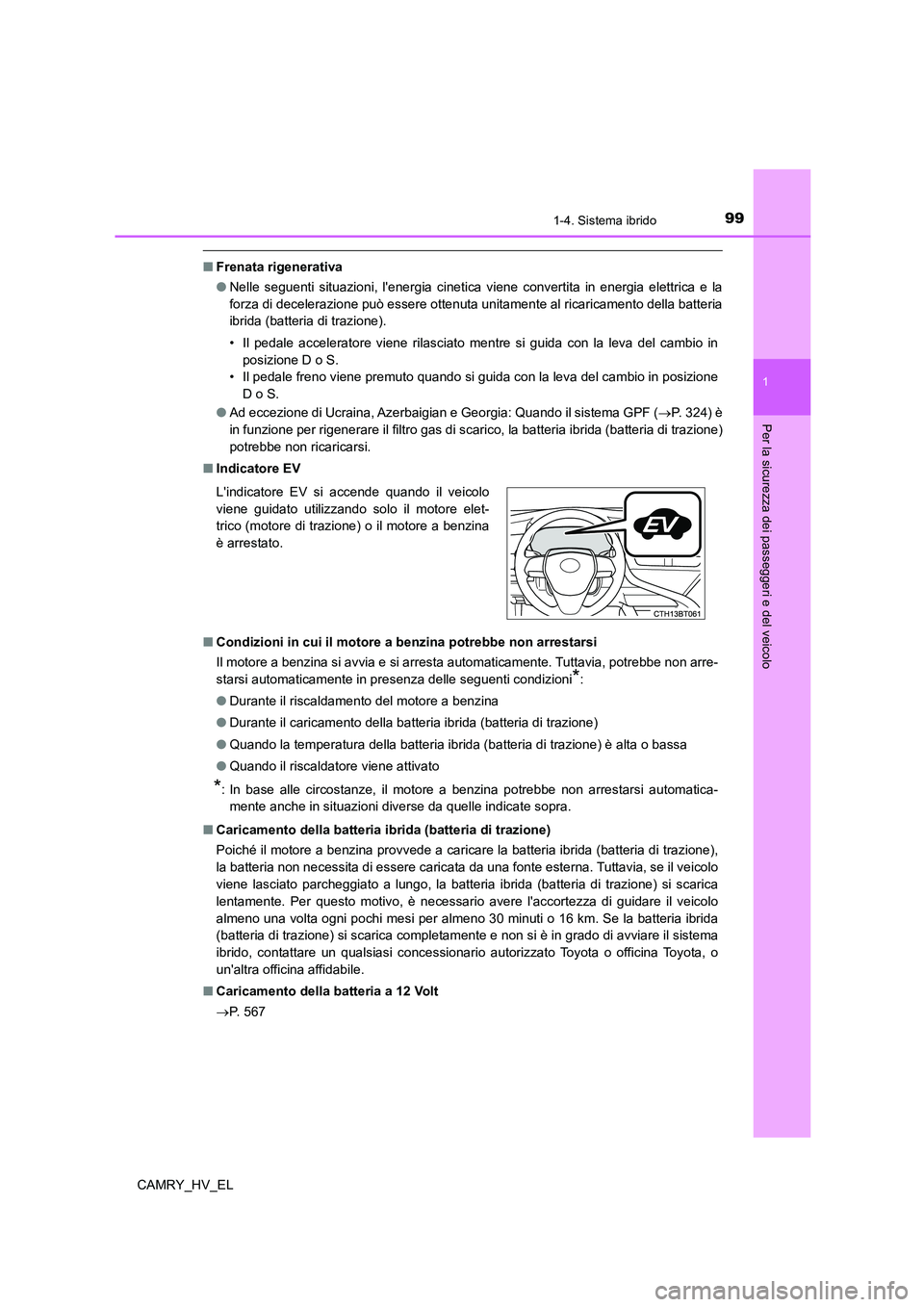 TOYOTA CAMRY 2022 Manuale duso (in Italian) 991-4. Sistema ibrido
1
Per la sicurezza dei passeggeri e del veicolo
CAMRY_HV_EL
■Frenata rigenerativa
●Nelle seguenti situazioni, lenergia cinetica viene convertita in energia elettrica e la
fo TOYOTA CAMRY 2022 Manuale duso (in Italian) 991-4. Sistema ibrido
1
Per la sicurezza dei passeggeri e del veicolo
CAMRY_HV_EL
■Frenata rigenerativa
●Nelle seguenti situazioni, lenergia cinetica viene convertita in energia elettrica e la
fo