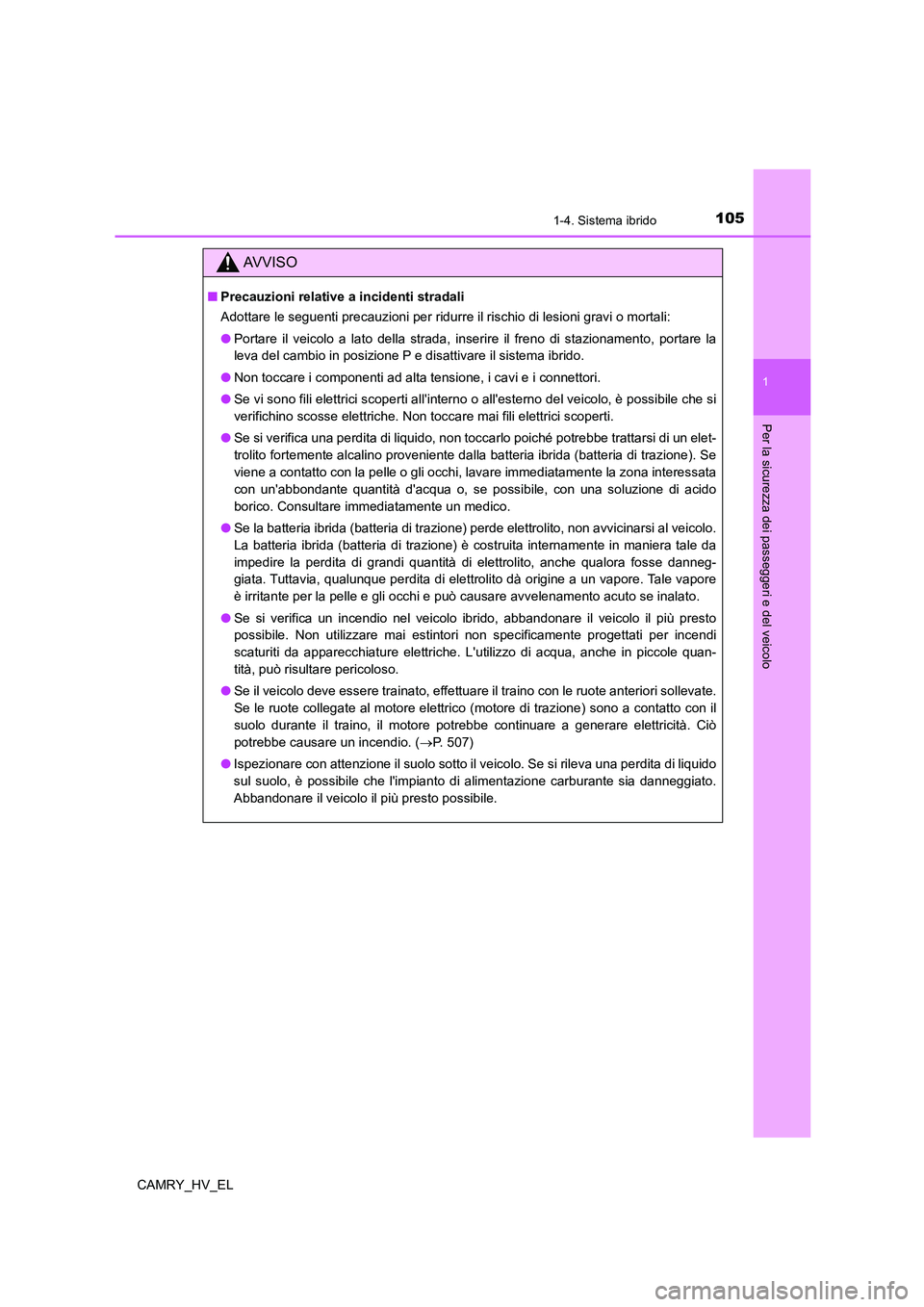 TOYOTA CAMRY 2022 Manuale duso (in Italian) 1051-4. Sistema ibrido
1
Per la sicurezza dei passeggeri e del veicolo
CAMRY_HV_EL
AV V I S O
■Precauzioni relative a incidenti stradali
Adottare le seguenti precauzioni per ridurre il rischio di le TOYOTA CAMRY 2022 Manuale duso (in Italian) 1051-4. Sistema ibrido
1
Per la sicurezza dei passeggeri e del veicolo
CAMRY_HV_EL
AV V I S O
■Precauzioni relative a incidenti stradali
Adottare le seguenti precauzioni per ridurre il rischio di le