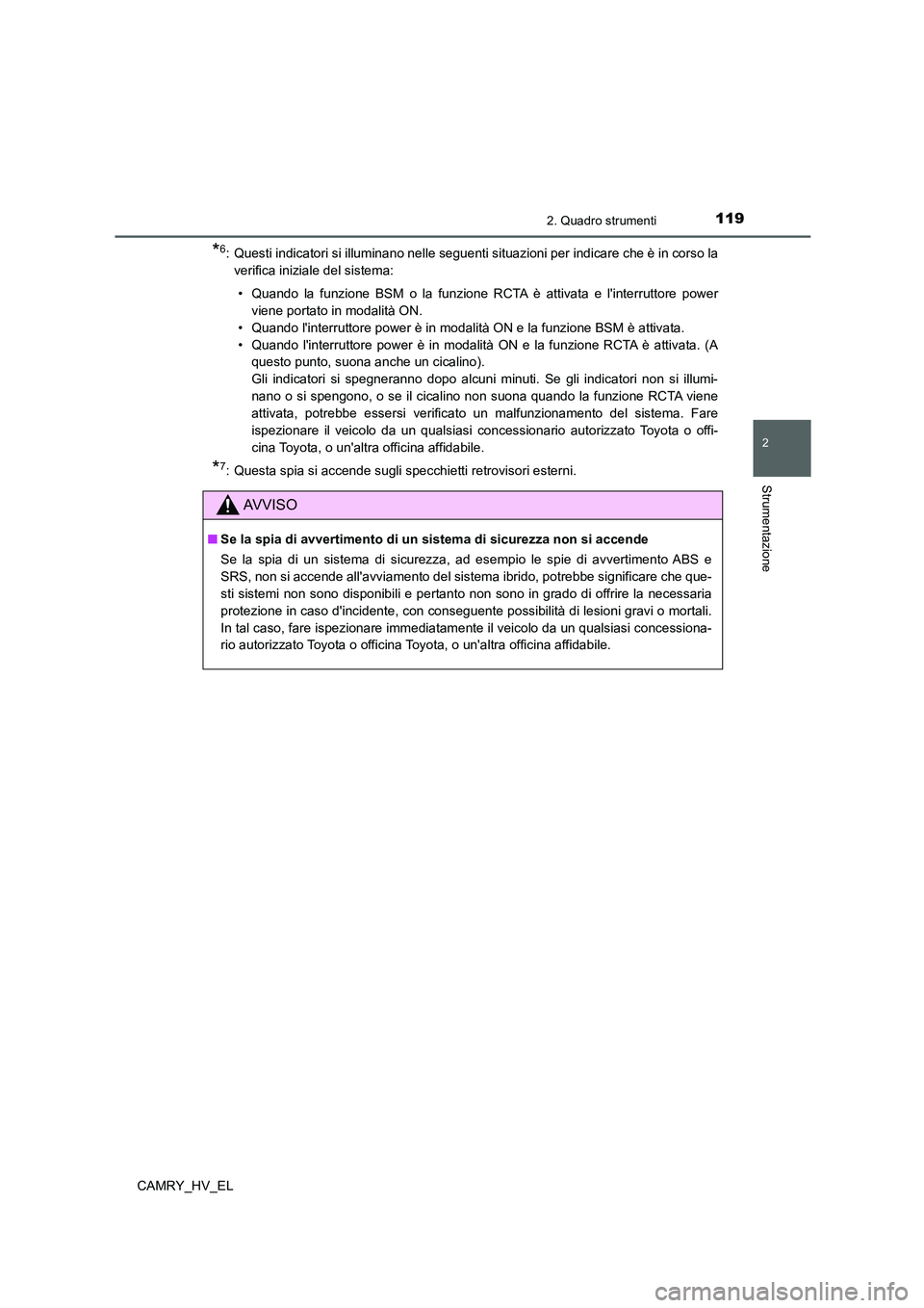 TOYOTA CAMRY 2022 Manuale duso (in Italian) 1192. Quadro strumenti
2
Strumentazione
CAMRY_HV_EL
*6: Questi indicatori si illuminano nelle seguenti situazioni per indicare che è in corso la
verifica iniziale del sistema:
• Quando la funzione TOYOTA CAMRY 2022 Manuale duso (in Italian) 1192. Quadro strumenti
2
Strumentazione
CAMRY_HV_EL
*6: Questi indicatori si illuminano nelle seguenti situazioni per indicare che è in corso la
verifica iniziale del sistema:
• Quando la funzione