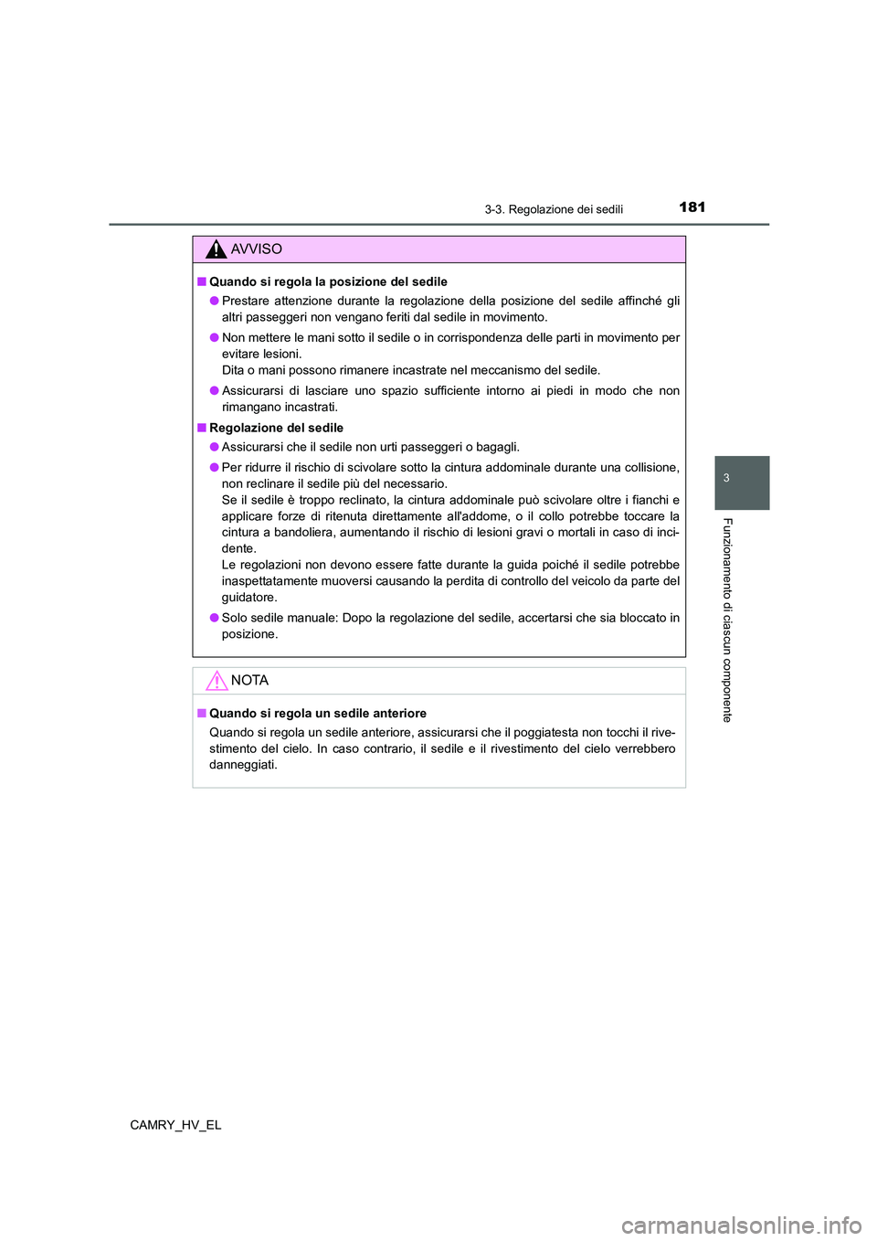 TOYOTA CAMRY 2022 Manuale duso (in Italian) 1813-3. Regolazione dei sedili
3
Funzionamento di ciascun componente
CAMRY_HV_EL
AV V I S O
■Quando si regola la posizione del sedile
●Prestare attenzione durante la regolazione della posizione de TOYOTA CAMRY 2022 Manuale duso (in Italian) 1813-3. Regolazione dei sedili
3
Funzionamento di ciascun componente
CAMRY_HV_EL
AV V I S O
■Quando si regola la posizione del sedile
●Prestare attenzione durante la regolazione della posizione de