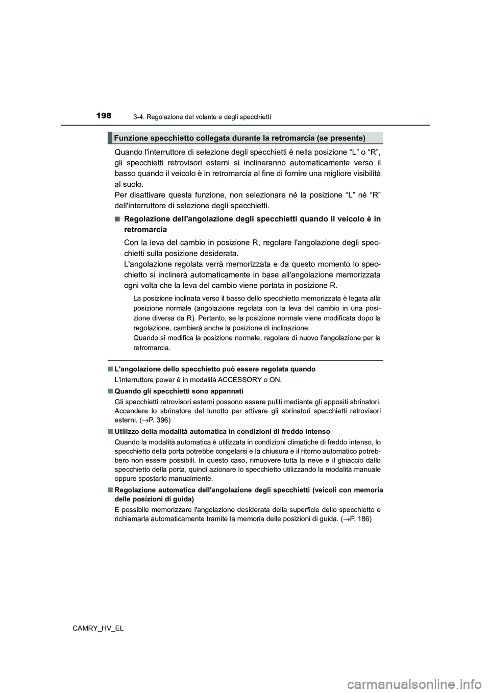 TOYOTA CAMRY 2022 Manuale duso (in Italian) 1983-4. Regolazione del volante e degli specchietti
CAMRY_HV_EL
Quando linterruttore di selezione degli specchietti è nella posizione “L” o “R”,
gli specchietti retrovisori esterni si inclin TOYOTA CAMRY 2022 Manuale duso (in Italian) 1983-4. Regolazione del volante e degli specchietti
CAMRY_HV_EL
Quando linterruttore di selezione degli specchietti è nella posizione “L” o “R”,
gli specchietti retrovisori esterni si inclin