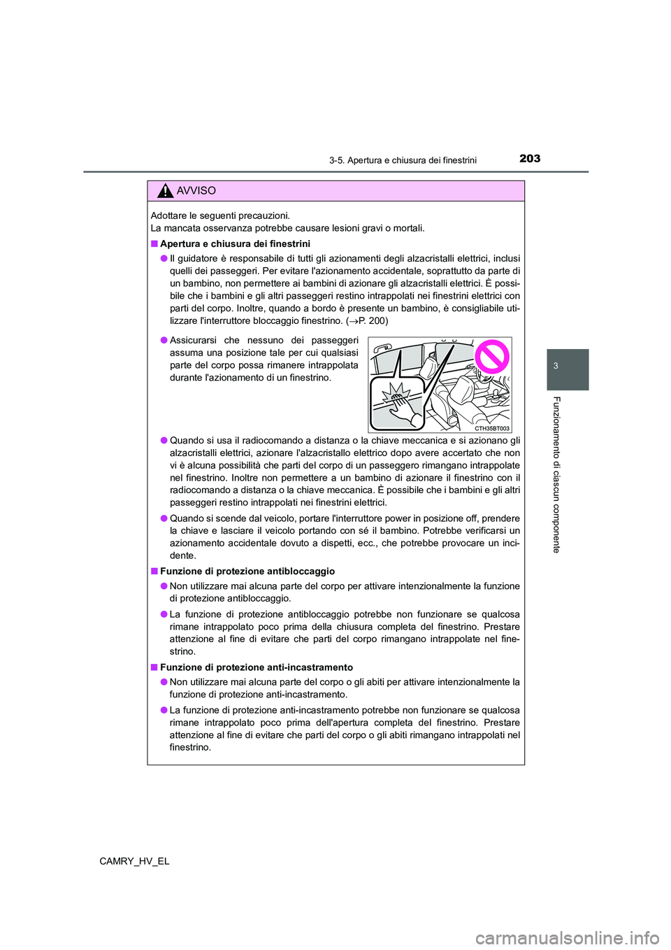 TOYOTA CAMRY 2022 Manuale duso (in Italian) 2033-5. Apertura e chiusura dei finestrini
3
Funzionamento di ciascun componente
CAMRY_HV_EL
AV V I S O
Adottare le seguenti precauzioni.
La mancata osservanza potrebbe causare lesioni gravi o mortal TOYOTA CAMRY 2022 Manuale duso (in Italian) 2033-5. Apertura e chiusura dei finestrini
3
Funzionamento di ciascun componente
CAMRY_HV_EL
AV V I S O
Adottare le seguenti precauzioni.
La mancata osservanza potrebbe causare lesioni gravi o mortal