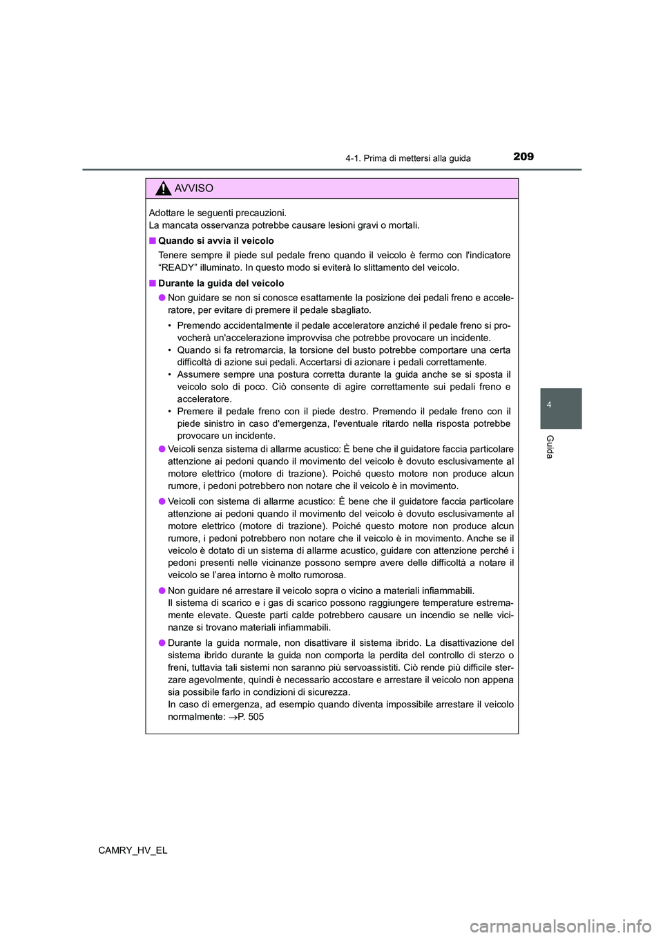 TOYOTA CAMRY 2022 Manuale duso (in Italian) 2094-1. Prima di mettersi alla guida
4
Guida
CAMRY_HV_EL
AV V I S O
Adottare le seguenti precauzioni.
La mancata osservanza potrebbe causare lesioni gravi o mortali.
■Quando si avvia il veicolo
Ten TOYOTA CAMRY 2022 Manuale duso (in Italian) 2094-1. Prima di mettersi alla guida
4
Guida
CAMRY_HV_EL
AV V I S O
Adottare le seguenti precauzioni.
La mancata osservanza potrebbe causare lesioni gravi o mortali.
■Quando si avvia il veicolo
Ten