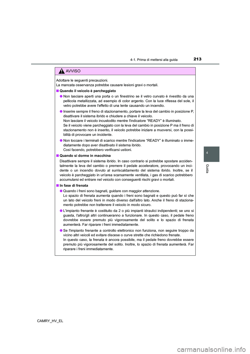 TOYOTA CAMRY 2022 Manuale duso (in Italian) 2134-1. Prima di mettersi alla guida
4
Guida
CAMRY_HV_EL
AV V I S O
Adottare le seguenti precauzioni.
La mancata osservanza potrebbe causare lesioni gravi o mortali.
■Quando il veicolo è parcheggi TOYOTA CAMRY 2022 Manuale duso (in Italian) 2134-1. Prima di mettersi alla guida
4
Guida
CAMRY_HV_EL
AV V I S O
Adottare le seguenti precauzioni.
La mancata osservanza potrebbe causare lesioni gravi o mortali.
■Quando il veicolo è parcheggi