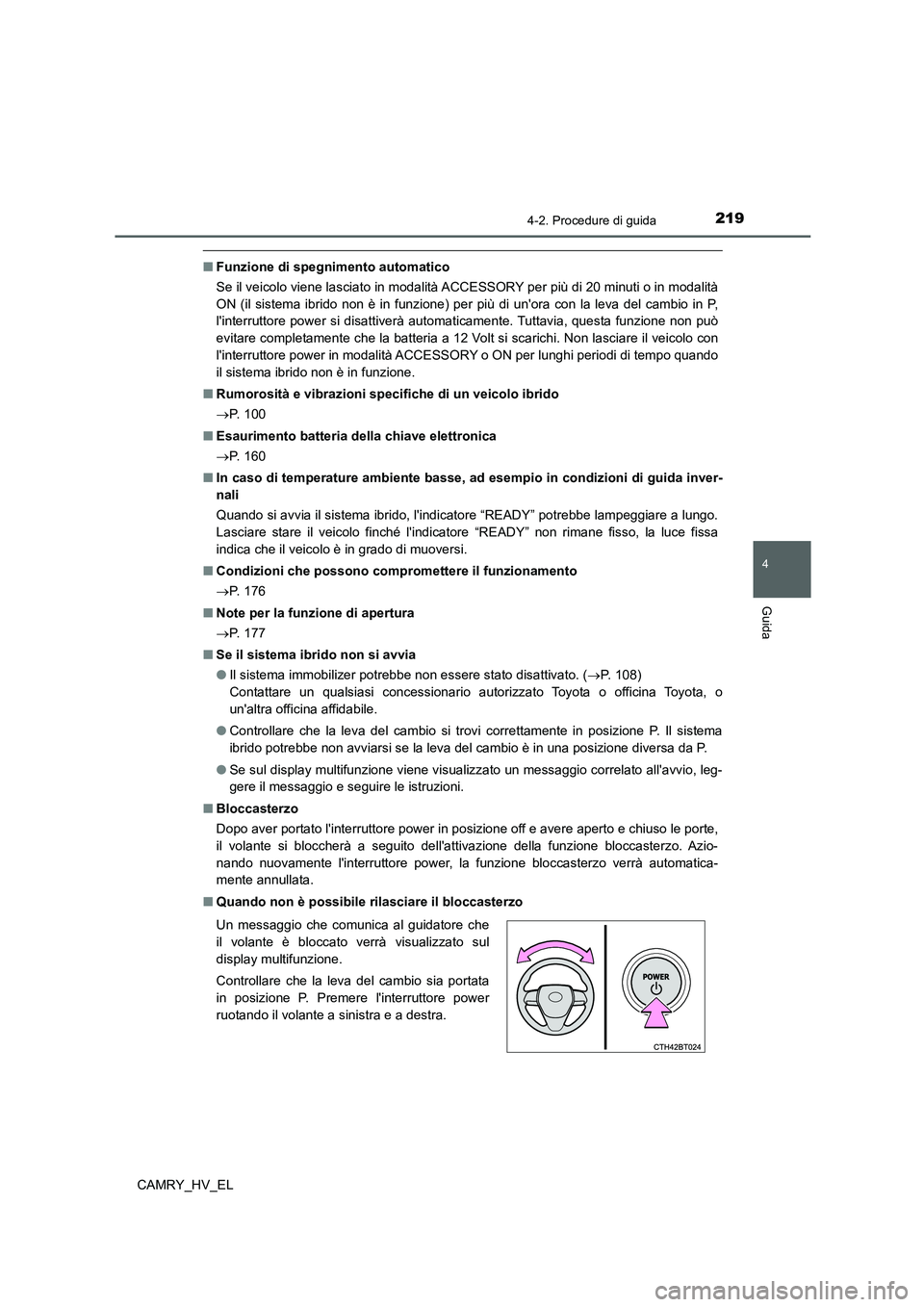 TOYOTA CAMRY 2022 Manuale duso (in Italian) 2194-2. Procedure di guida
4
Guida
CAMRY_HV_EL
■Funzione di spegnimento automatico
Se il veicolo viene lasciato in modalità ACCESSORY per più di 20 minuti o in modalità
ON (il sistema ibrido non TOYOTA CAMRY 2022 Manuale duso (in Italian) 2194-2. Procedure di guida
4
Guida
CAMRY_HV_EL
■Funzione di spegnimento automatico
Se il veicolo viene lasciato in modalità ACCESSORY per più di 20 minuti o in modalità
ON (il sistema ibrido non