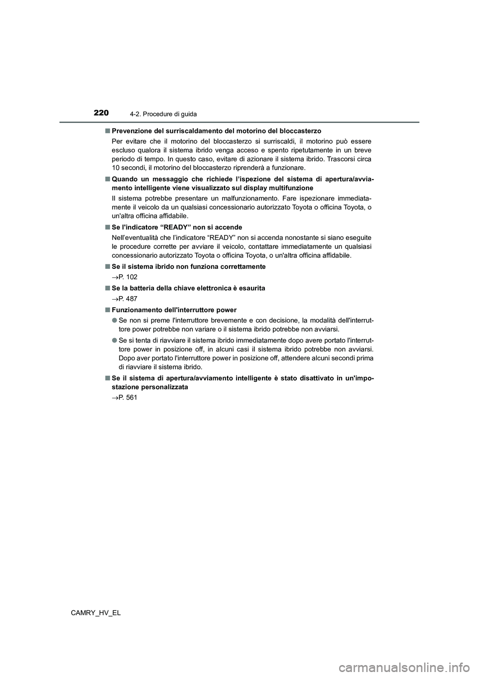 TOYOTA CAMRY 2022 Manuale duso (in Italian) 2204-2. Procedure di guida
CAMRY_HV_EL■Prevenzione del surriscaldamento del motorino del bloccasterzo
Per evitare che il motorino del bloccasterzo si surriscaldi, il motorino può essere
escluso qua TOYOTA CAMRY 2022 Manuale duso (in Italian) 2204-2. Procedure di guida
CAMRY_HV_EL■Prevenzione del surriscaldamento del motorino del bloccasterzo
Per evitare che il motorino del bloccasterzo si surriscaldi, il motorino può essere
escluso qua
